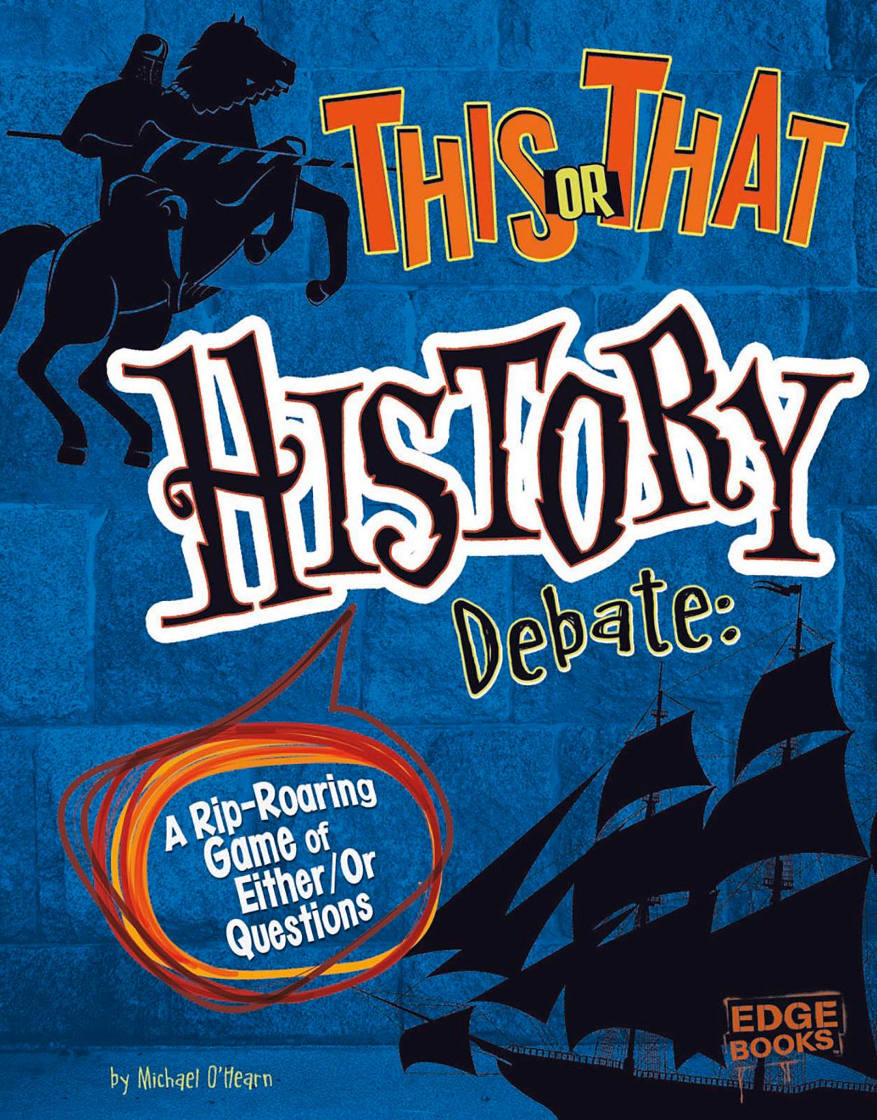 This or That History Debate : A Rip-Roaring Game of Either/Or Questions