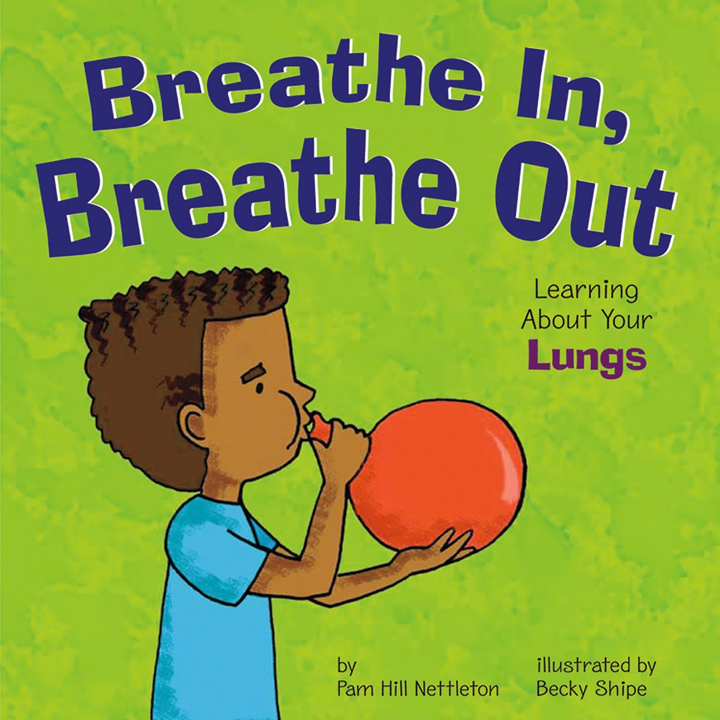 Breathe In, Breathe Out: Learning About Your Lungs