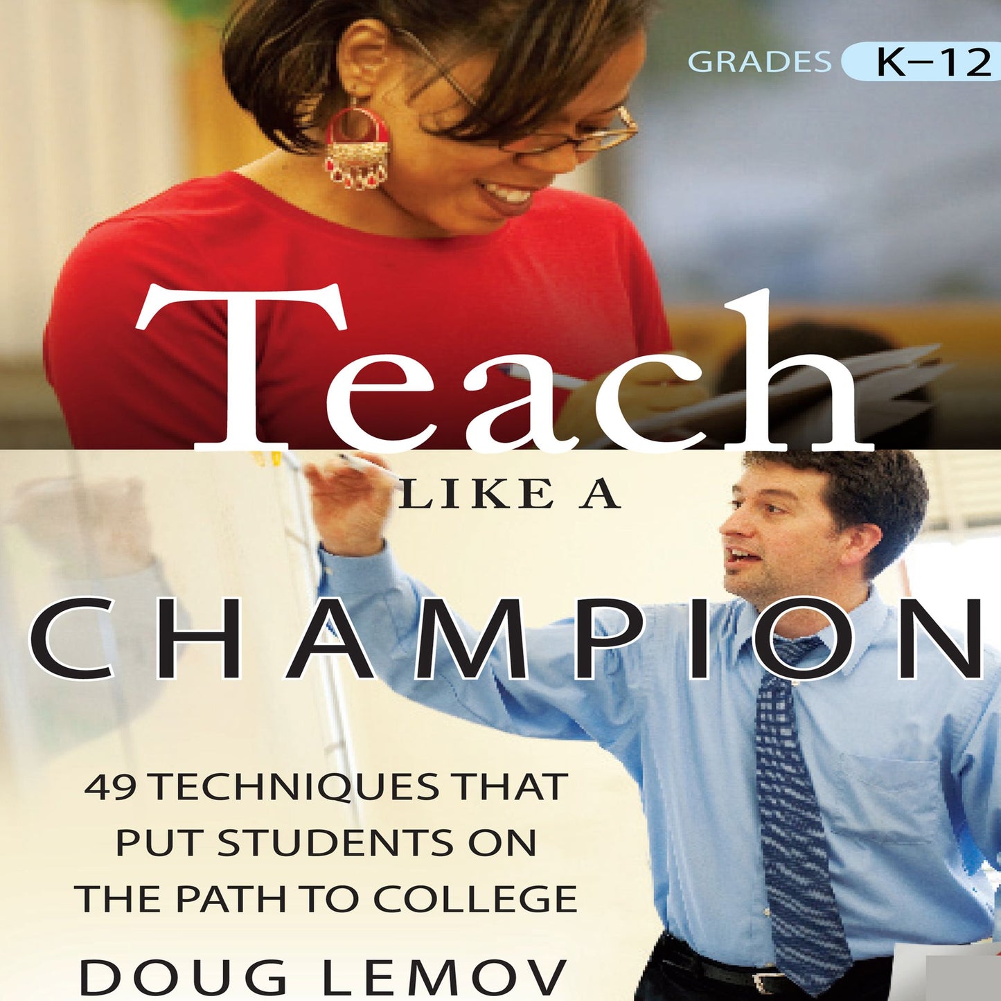 Teach Like a Champion: 49 Techniques that Put Students on the Path to College (Abridged)