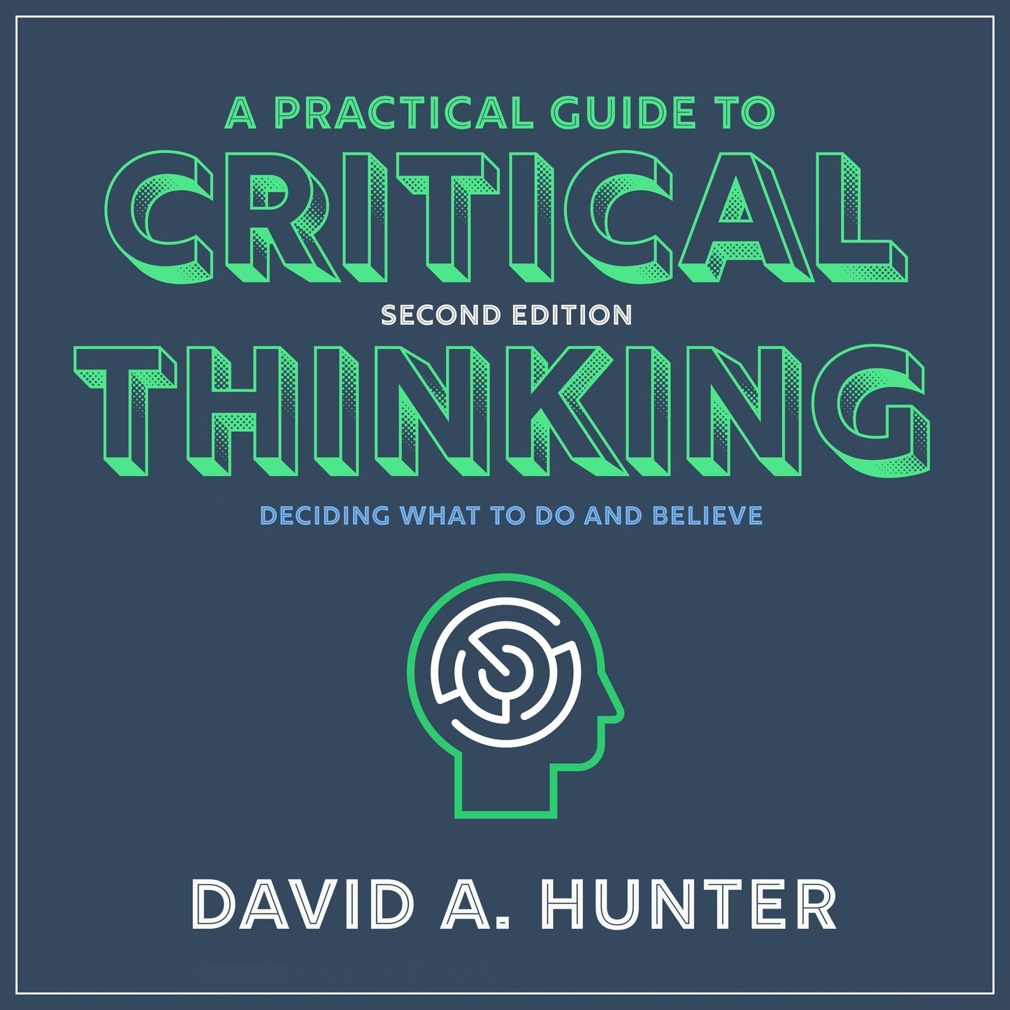 A Practical Guide to Critical Thinking: Deciding What to Do and Believe, 2nd Edition