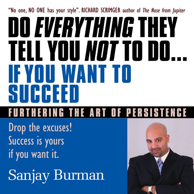 "Do Everything They Tell You Not to Do If You Want to Succeed: Success Is Yours if You Want It