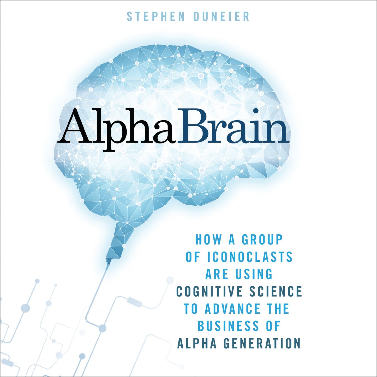 AlphaBrain: How a Group of Iconoclasts Are Using Cognitive Science to Advance the Business of Alpha Generation