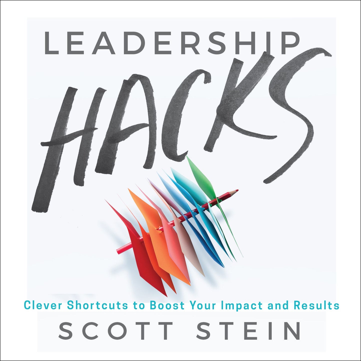 Leadership Hacks: Clever Shortcuts to Boost Your Impact and Results