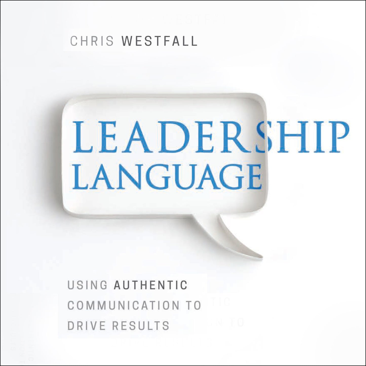 Leadership Language: Using Authentic Communication to Drive Results