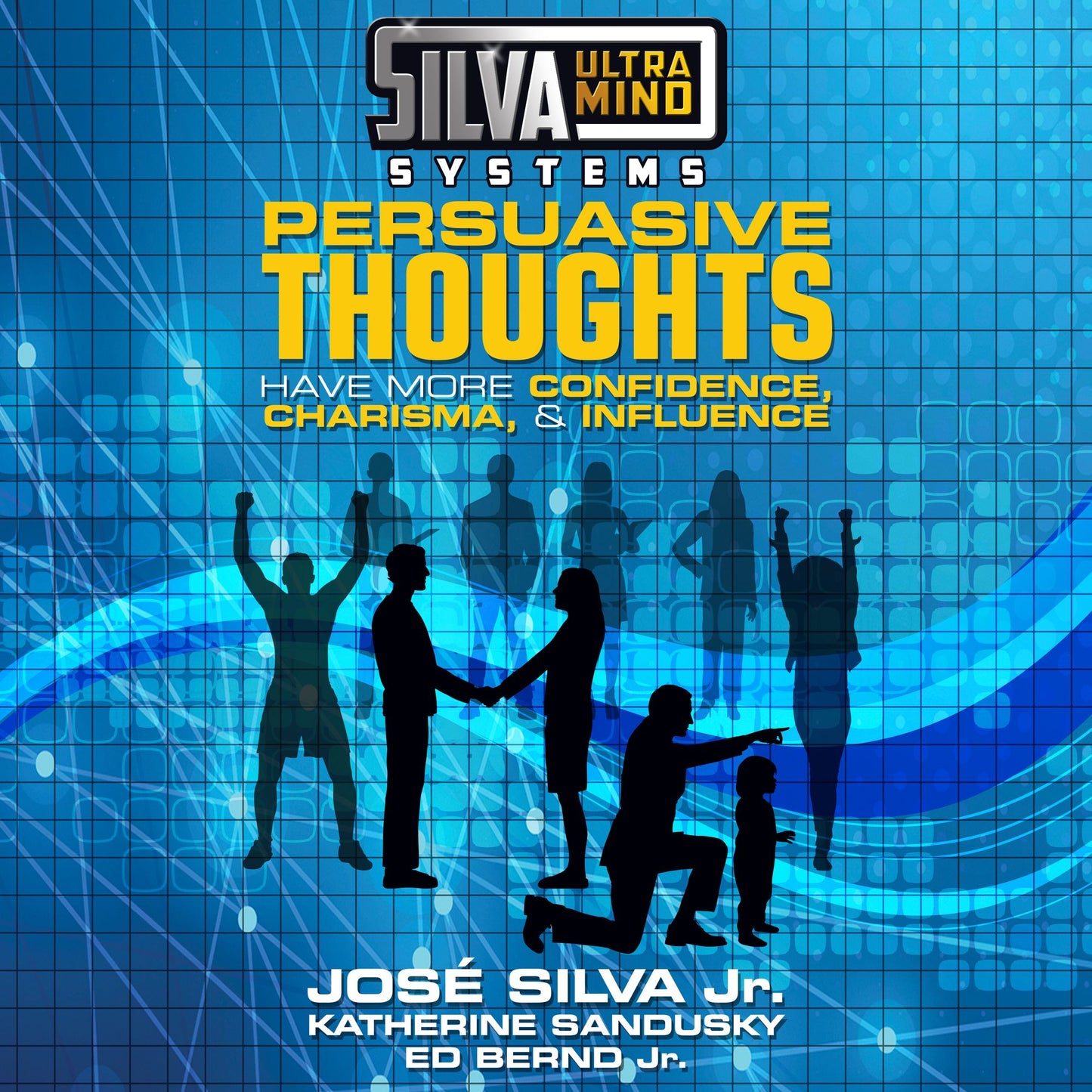 Silva Ultramind Systems: Persuasive Thoughts: Have More Confidence, Charisma, & Influence