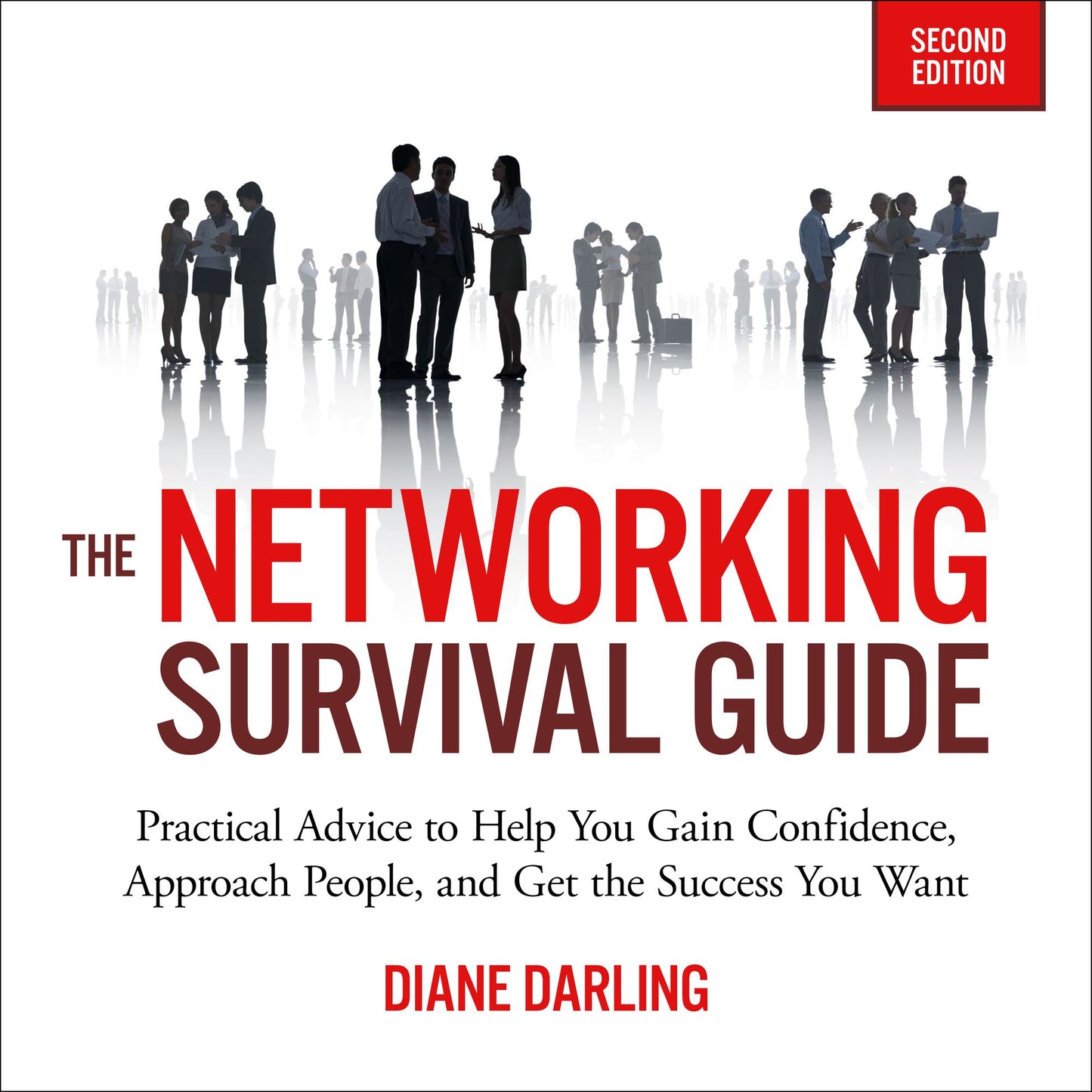 Networking Survival Guide,The: Practical Advice to Help You Gain Confidence, Approach People, and Get the Success You Want [Second Edition]