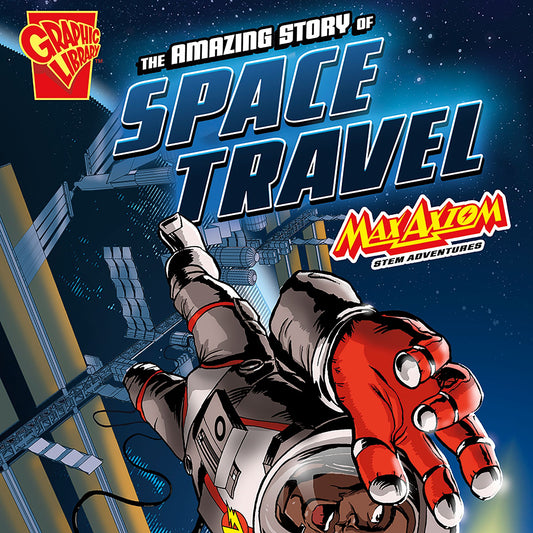 The Amazing Story of Space Travel : Max Axiom STEM Adventures