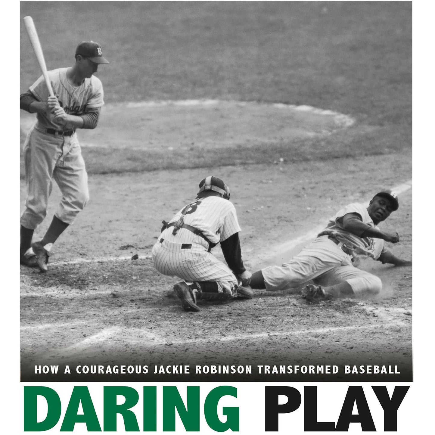 Daring Play: How a Courageous Jackie Robinson Transformed Baseball