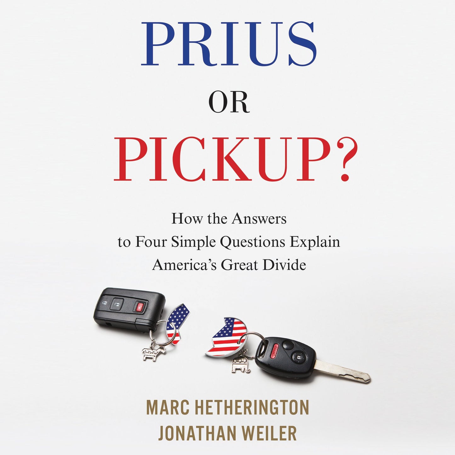 Prius or Pickup?: How the Answers to Four Simple Questions Explain America's Great Divide