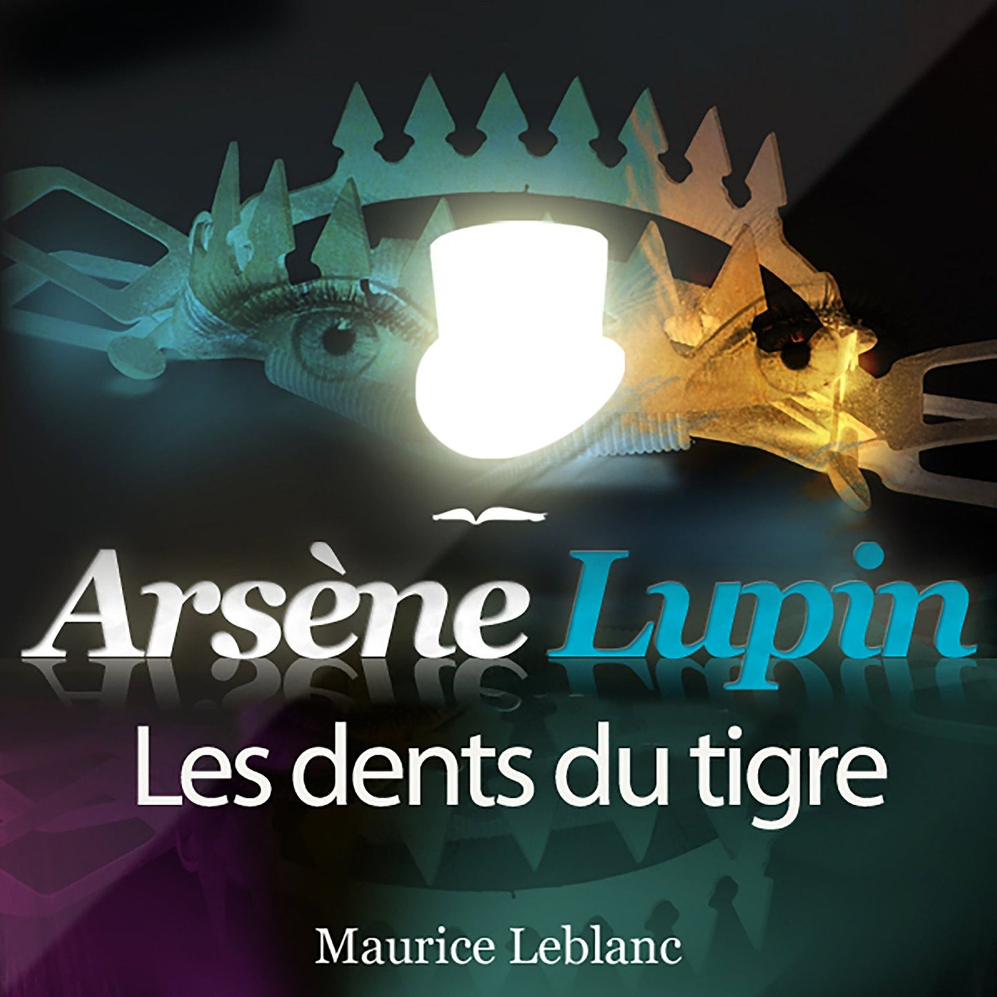 ArsÃ¨ne Lupin: Les dents du Tigre: Les aventures d'ArsÃ¨ne Lupin, gentleman cambrioleur