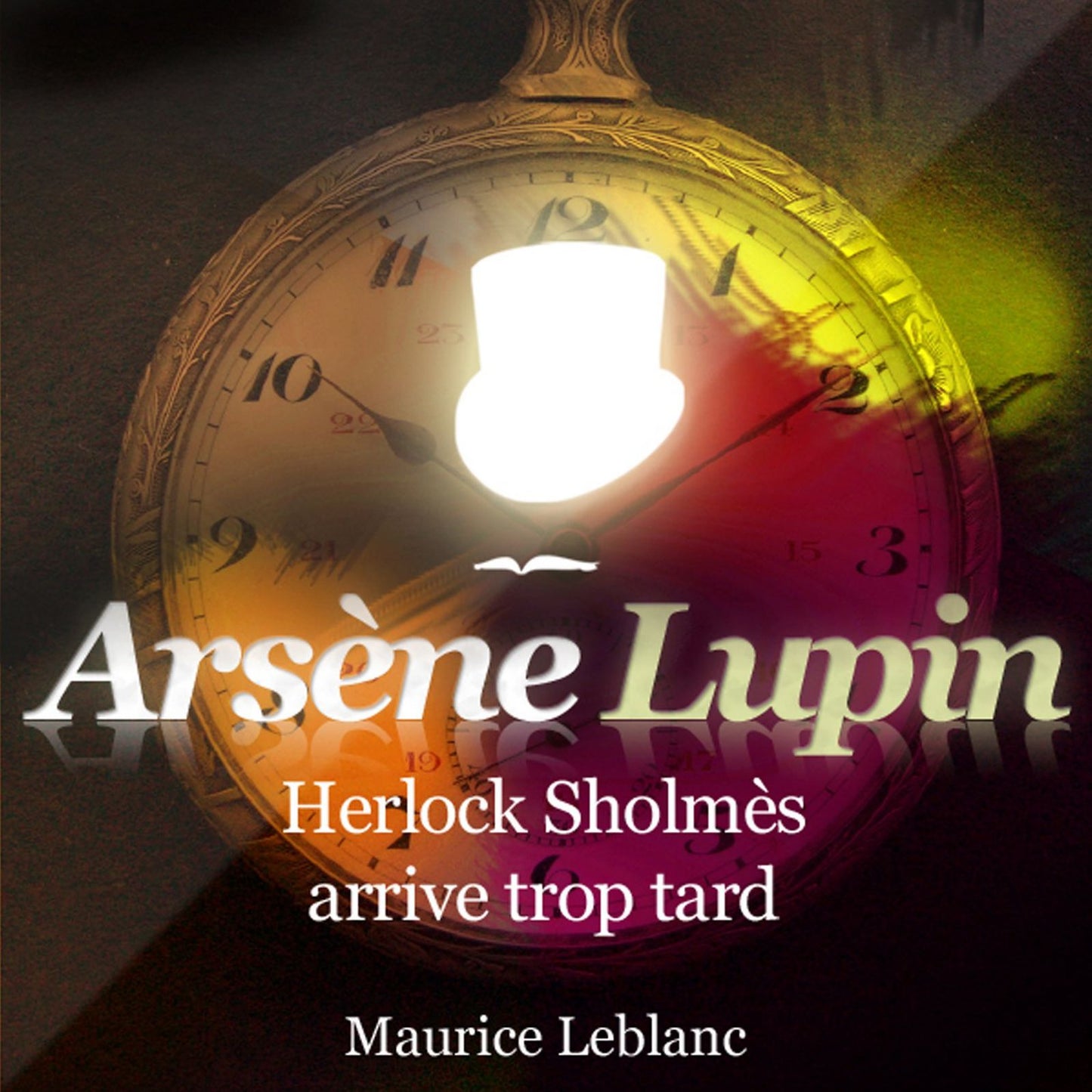 Herlock Sholmès arrive trop tard : Les aventures d'Arsène Lupin, gentleman cambrioleur