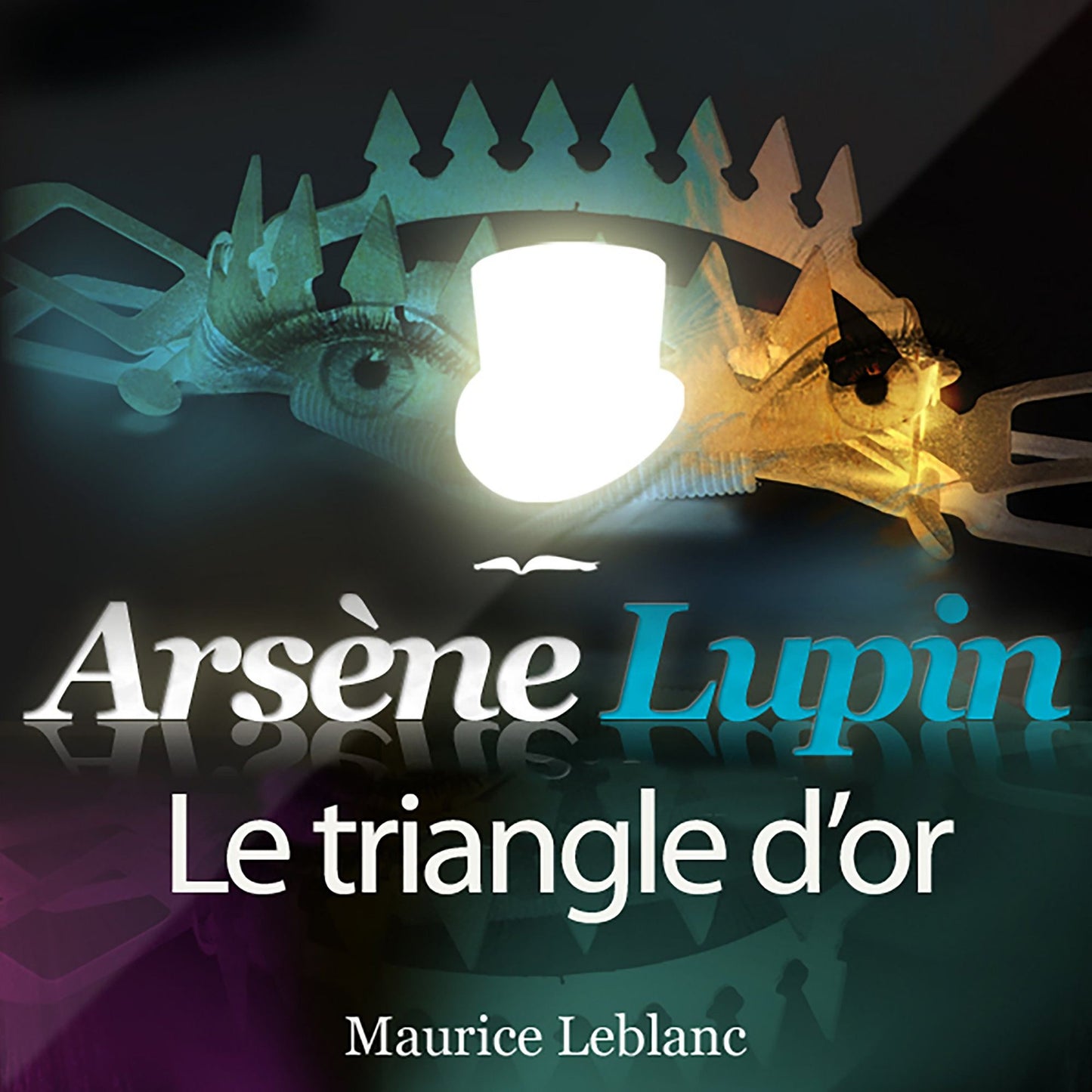 ArsÃ¨ne Lupin: Le triangle d'or: Les aventures d'ArsÃ¨ne Lupin, gentleman cambrioleur