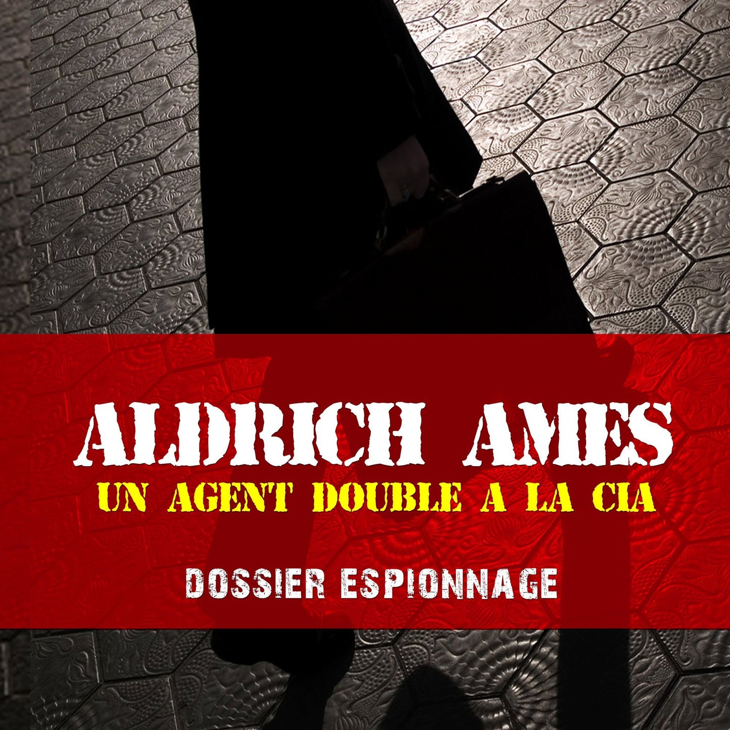 Les plus grandes affaires d'espionnage: Aldrich : Les plus grandes affaires d'espionnage