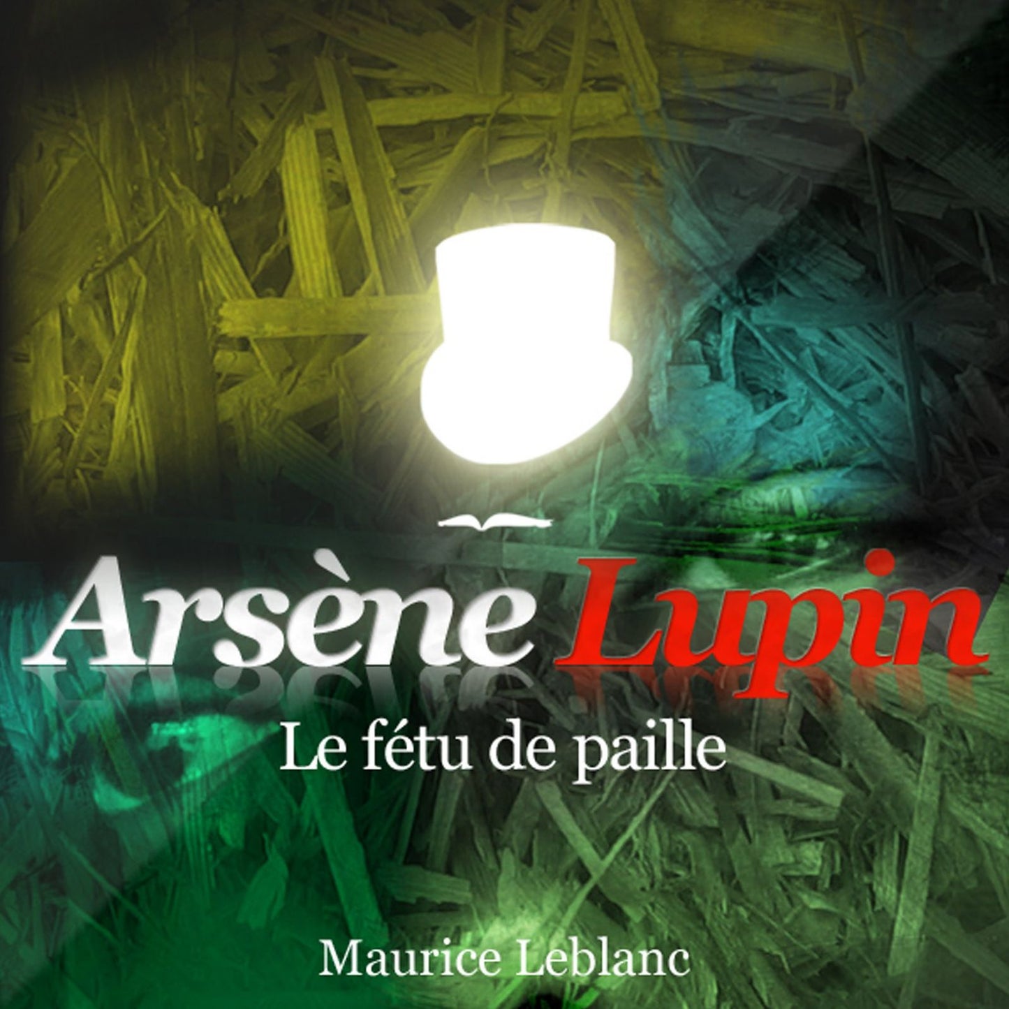 Le fétu de paille : Les aventures d'Arsène Lupin, gentleman cambrioleur