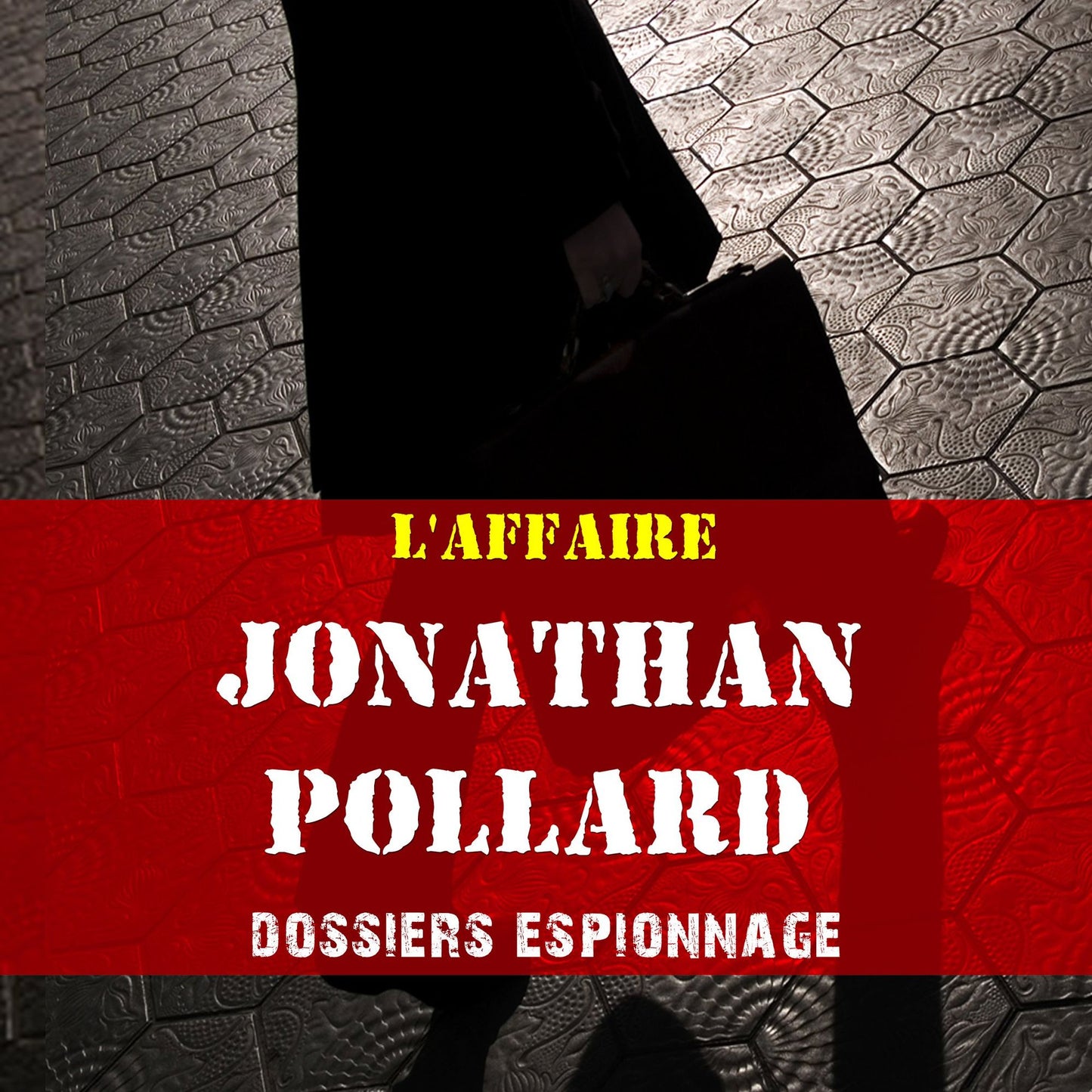 Les plus grandes affaires d'espionnage: Jonathan Pollard : Les plus grandes affaires d'espionnage