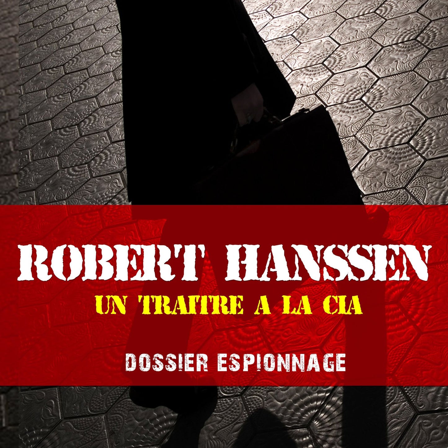 Les plus grandes affaires d'espionnage: Un traître à la CIA : Les plus grandes affaires d'espionnage