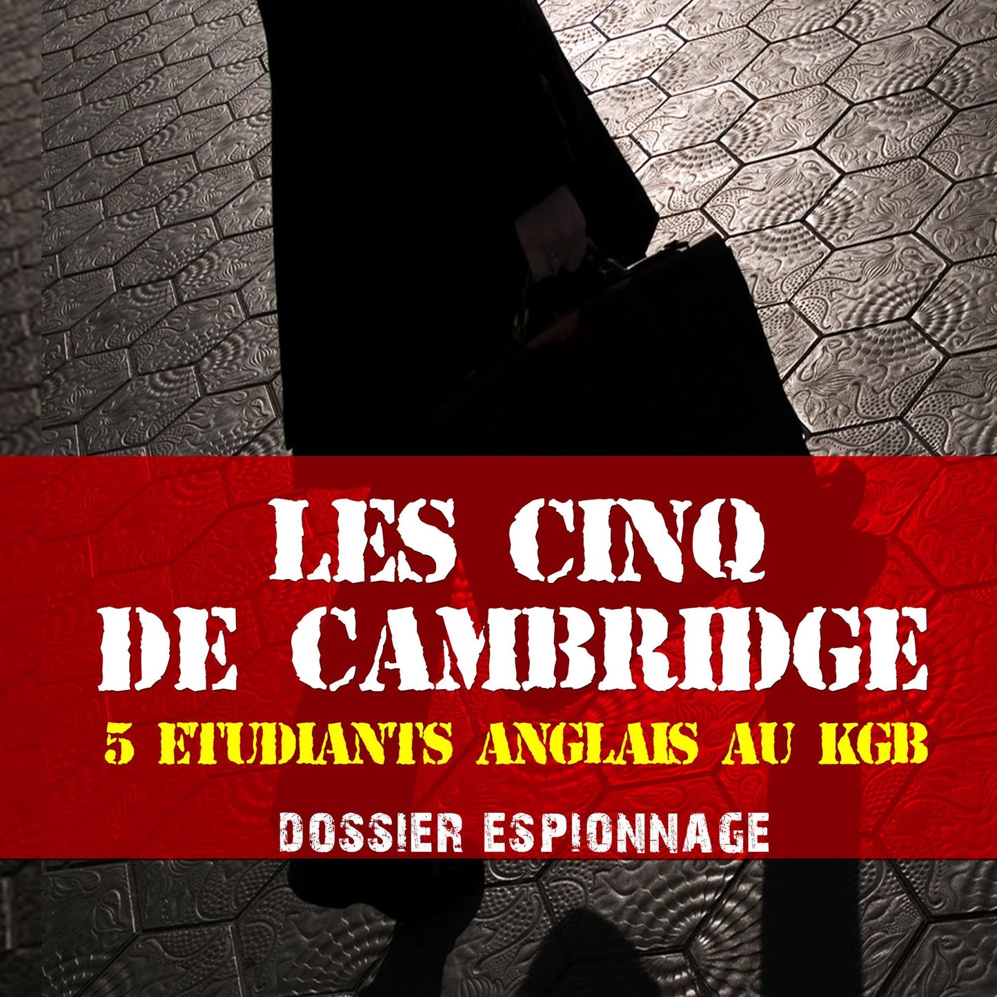 Les plus grandes affaires d'espionnage: Les cinq de Cambridge : Les plus grandes affaires d'espionnage