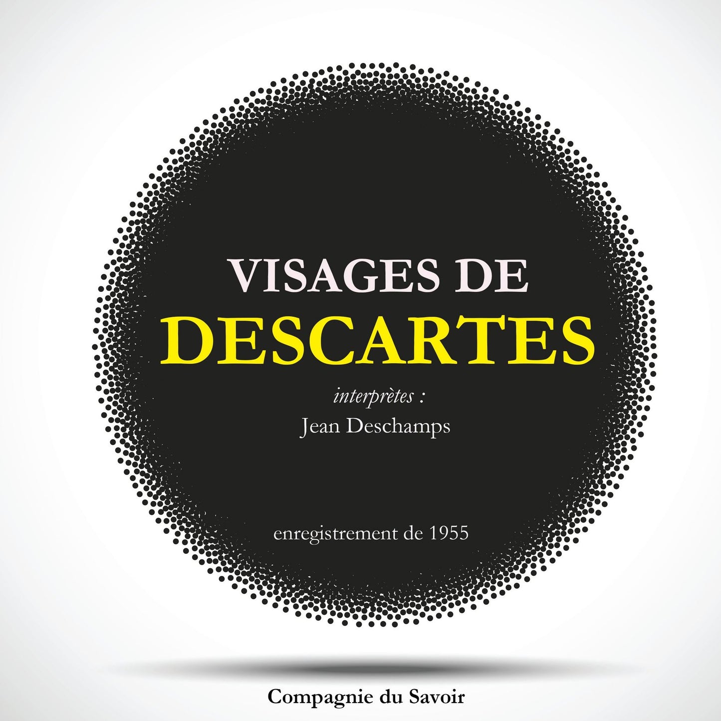 Visages de Descartes (Abridged)