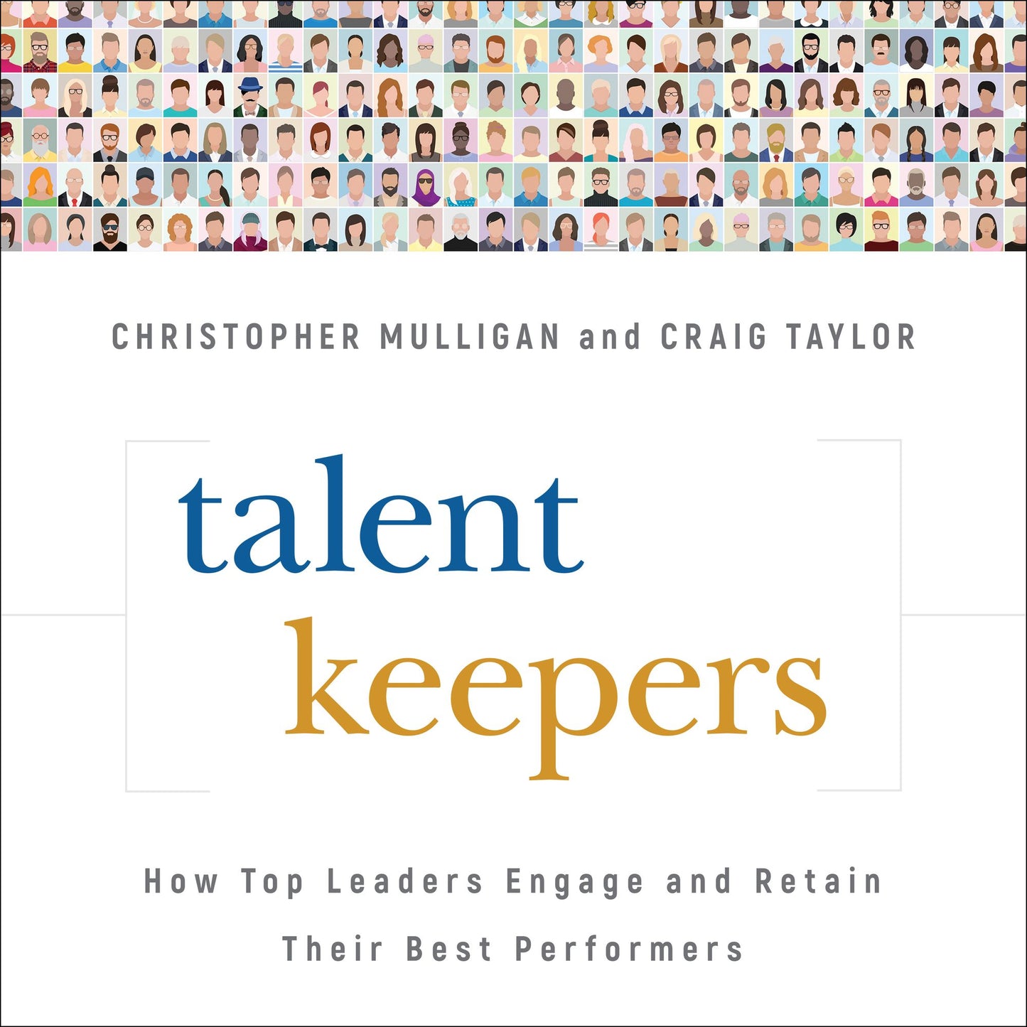 Talent Keepers: How Top Leaders Engage and Retain Their Best Performers