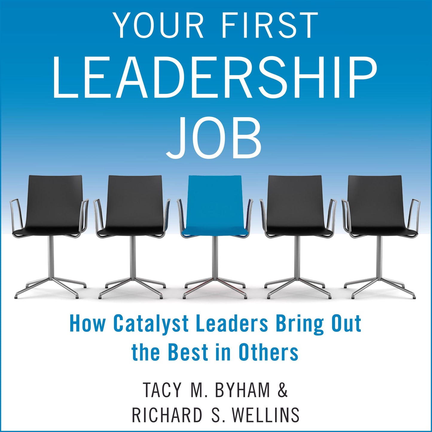 Your First Leadership Job: How Catalyst Leaders Bring Out the Best in Others
