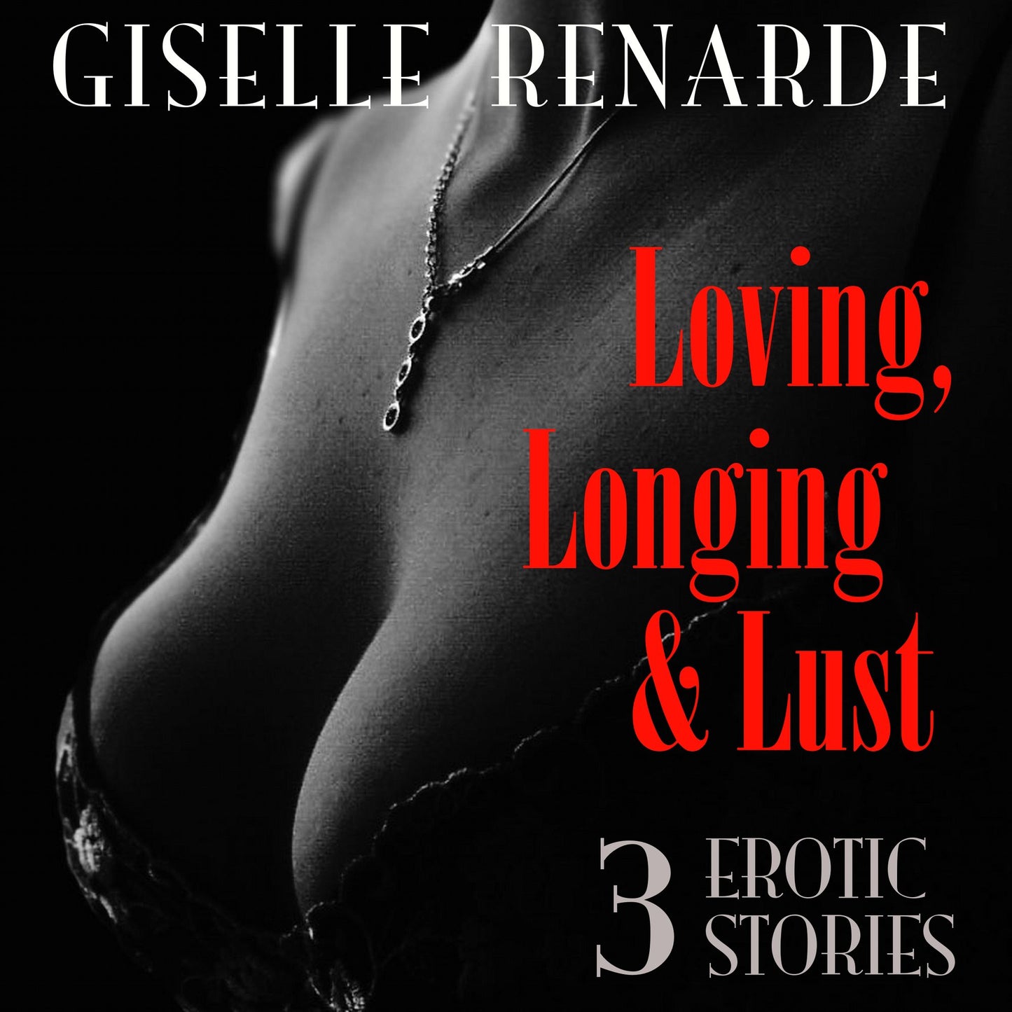 Loving, Longing and Lust: 3 Erotic Stories