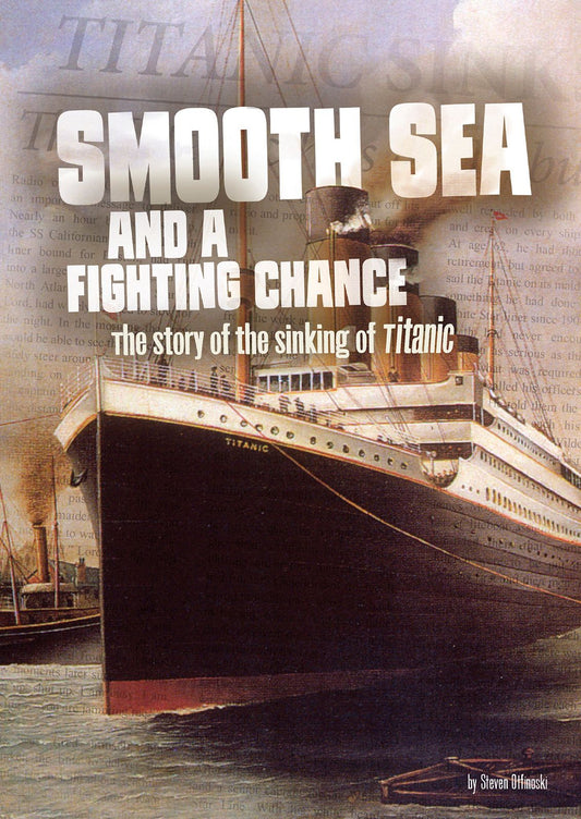 Smooth Sea and a Fighting Chance : The Story of the Sinking of Titanic