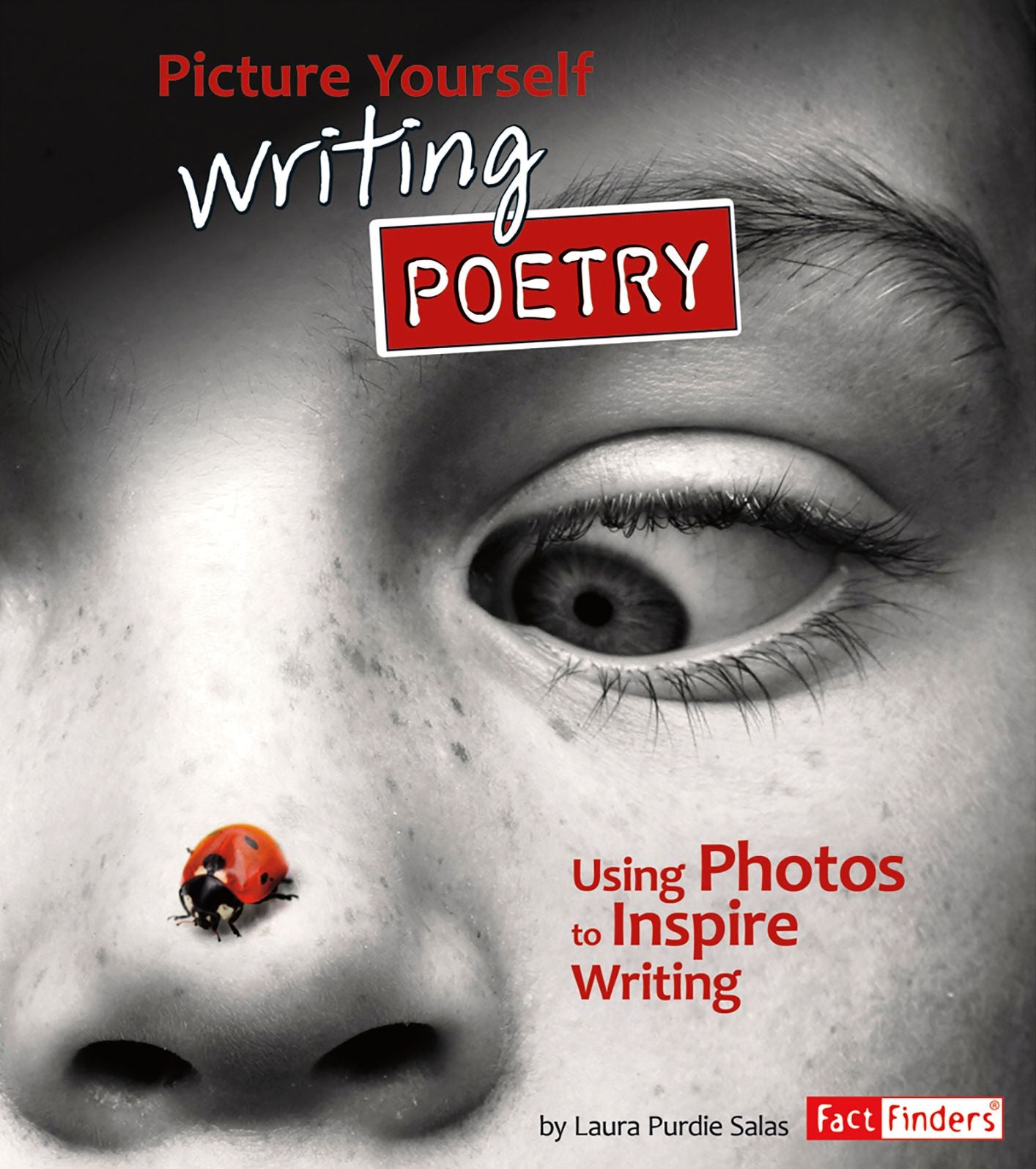 Picture Yourself Writing Poetry : Using Photos to Inspire Writing