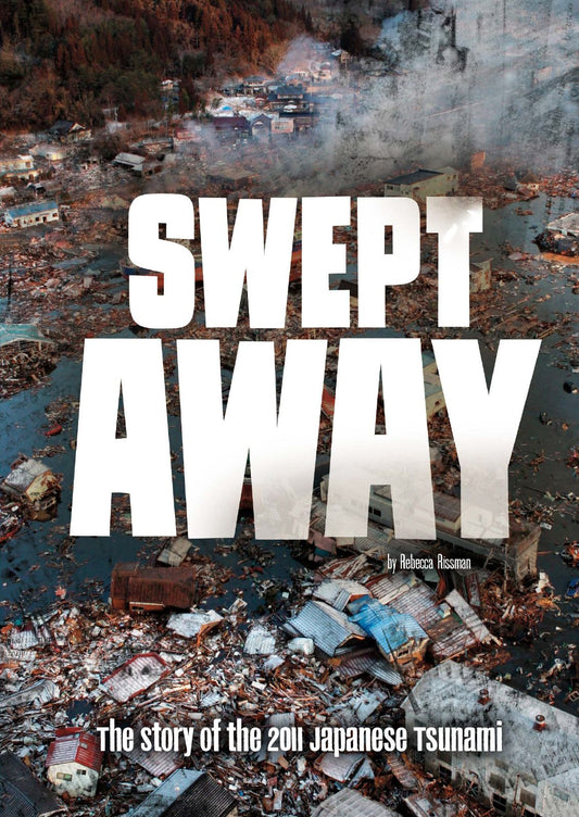 Swept Away : The Story of the 2011 Japanese Tsunami