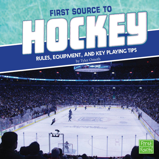 First Source to Hockey : Rules, Equipment, and Key Playing Tips