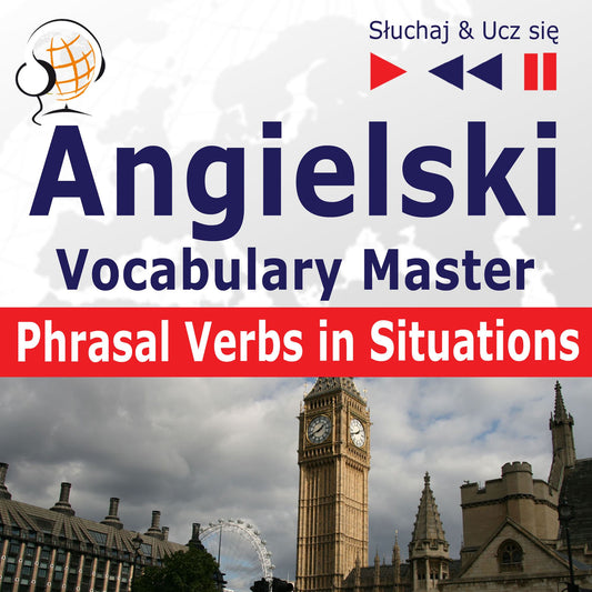 Angielski. Vocabulary Master: Phrasal Verbs in Situations (Poziom Â¿rednio zaawansowany / zaawansowany: B2-C1 Â¿ SÂ¿uchaj & Ucz siÂ¿)