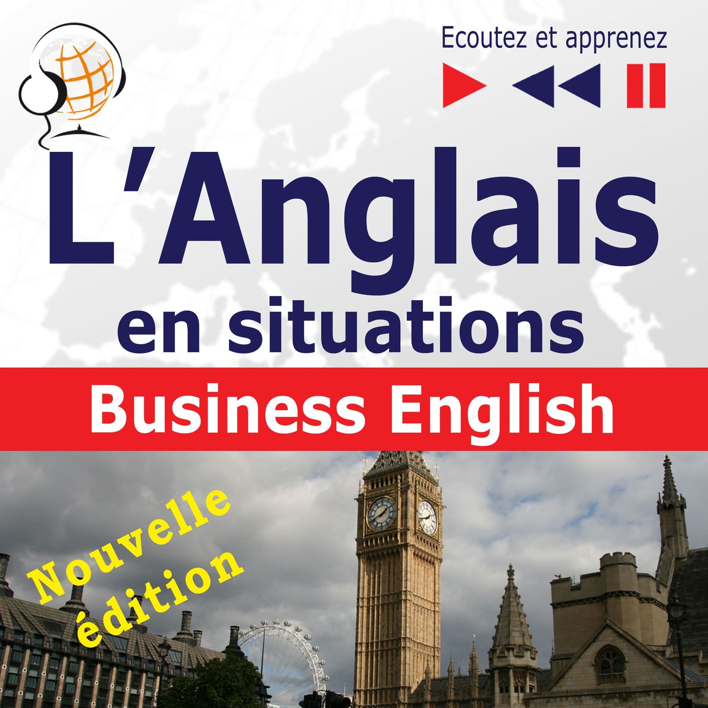 L'Anglais en situations: Business English Â¿ nouvelle Ã©dition (16 thÃ©matiques au niveau B2 Â¿ Ecoutez et apprenez)