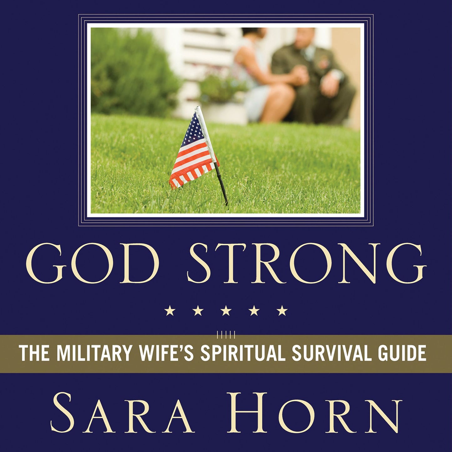 God Strong: Exploring Spiritual Truths Every Military Wife Needs to Know