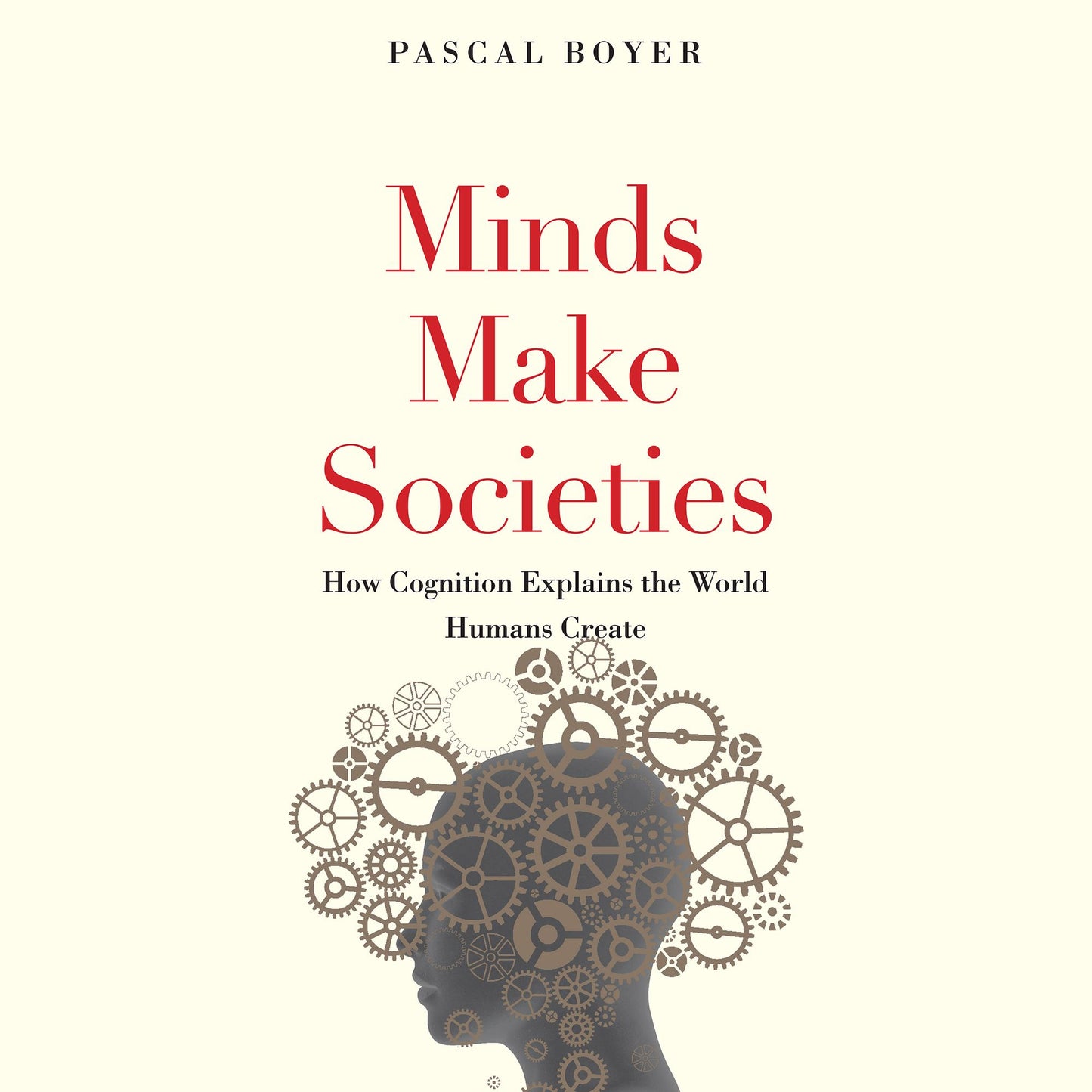 Minds Make Societies: How Cognition Explains the World Humans Create