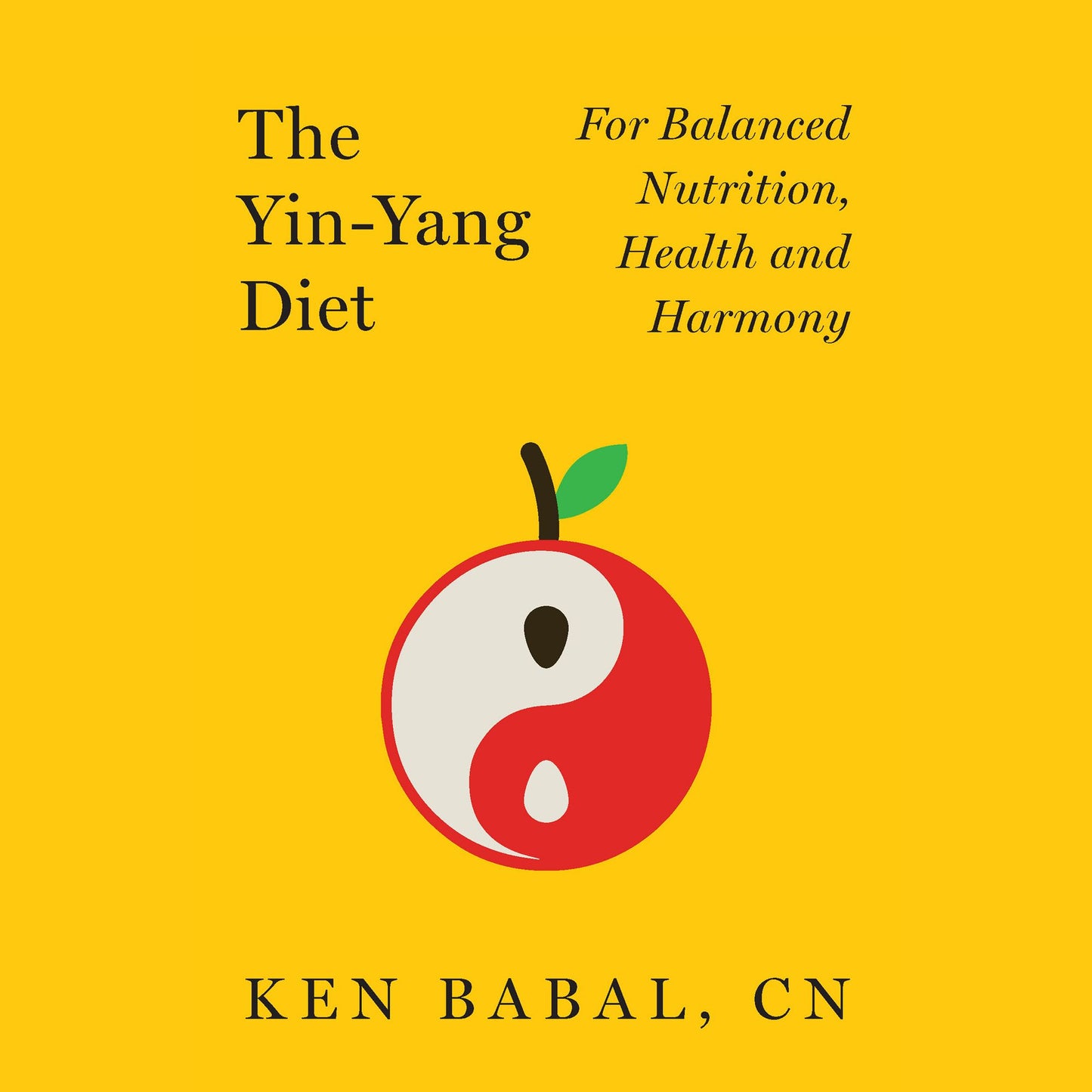 The Yin-Yang Diet: For Balanced Nutrition, Health and Harmony