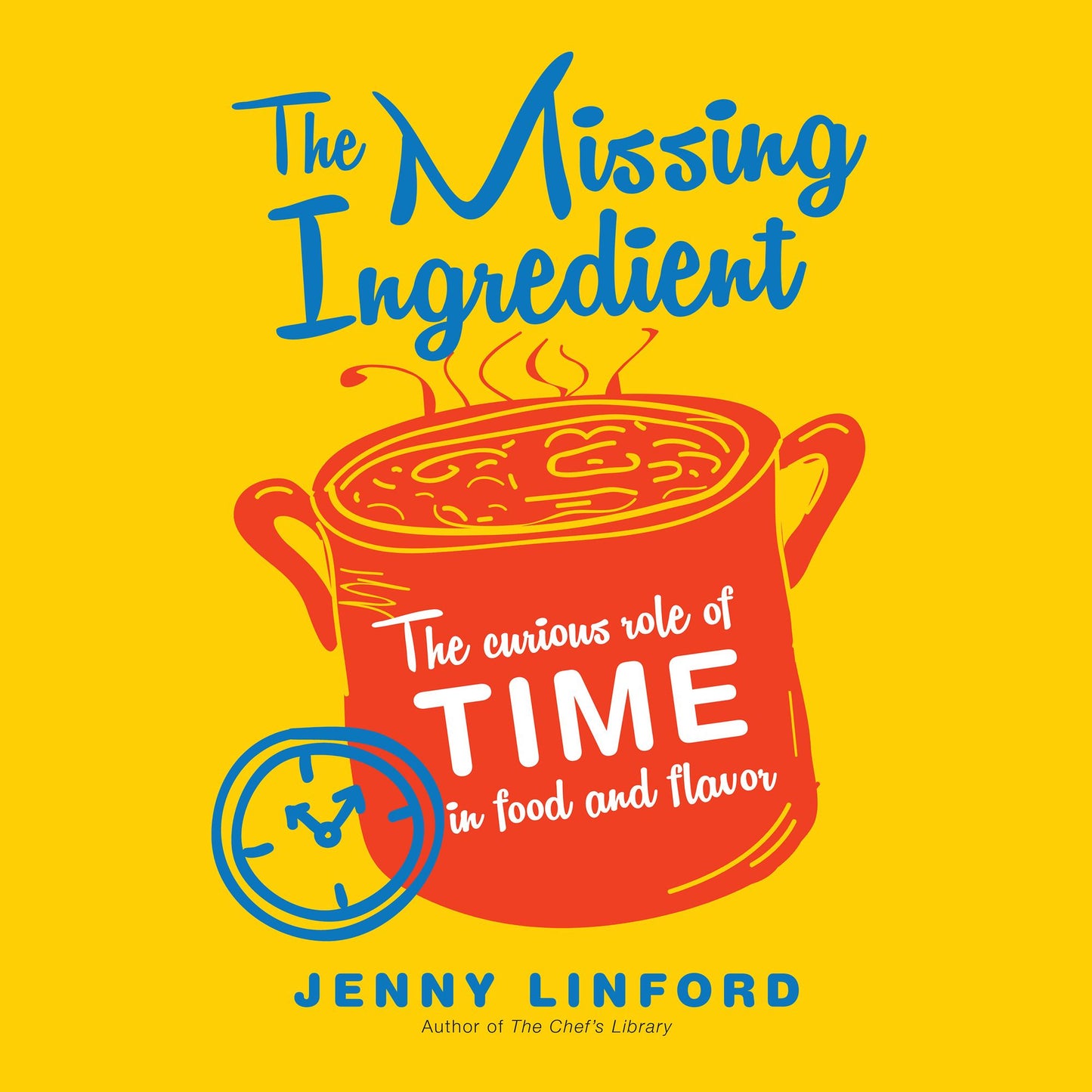 The Missing Ingredient: The Curious Role of Time in Food and Flavor