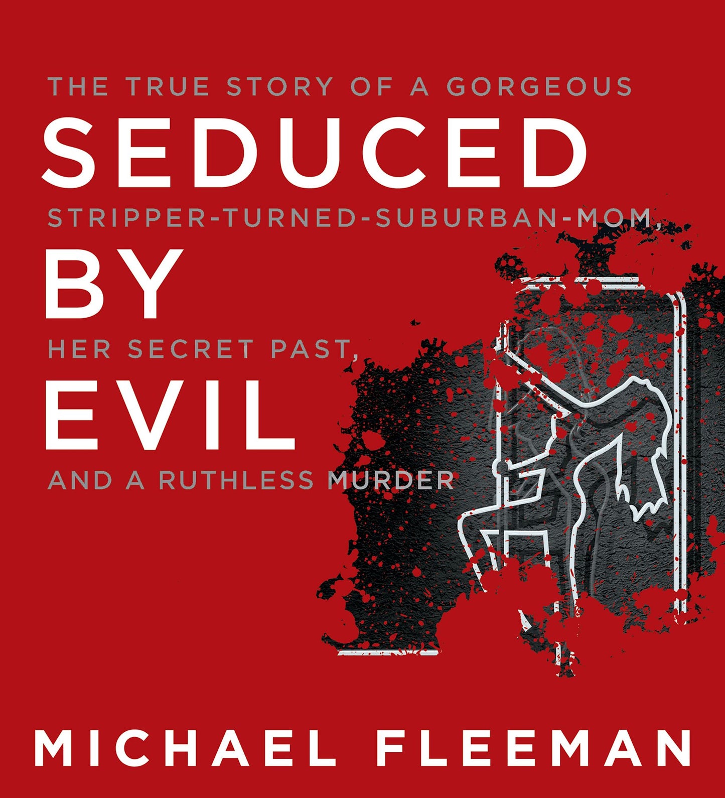 Seduced by Evil: The True Story of a Gorgeous Stripper-Turned-Suburban-Mom, Her Secret Past, and a Ruthless Murder