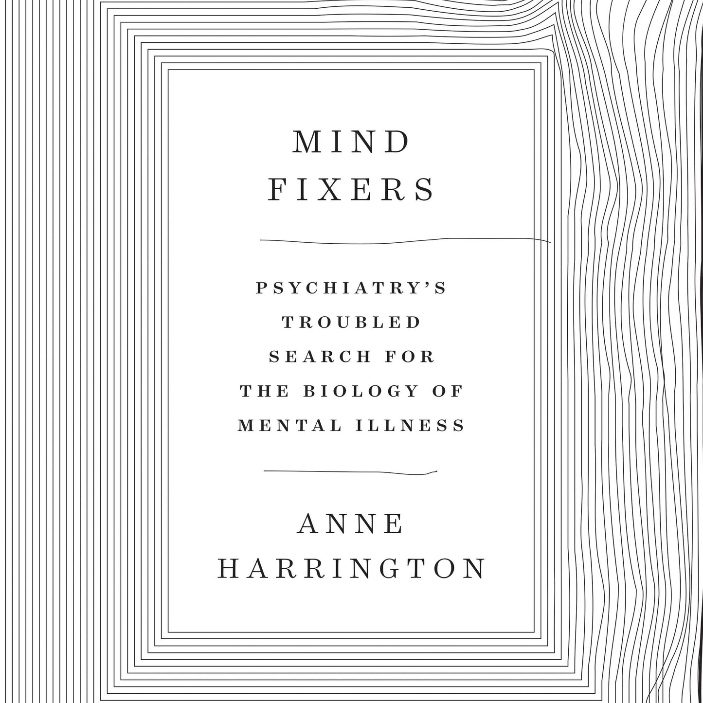 Mind Fixers: Psychiatry's Troubled Search for the Biology of Mental Illness