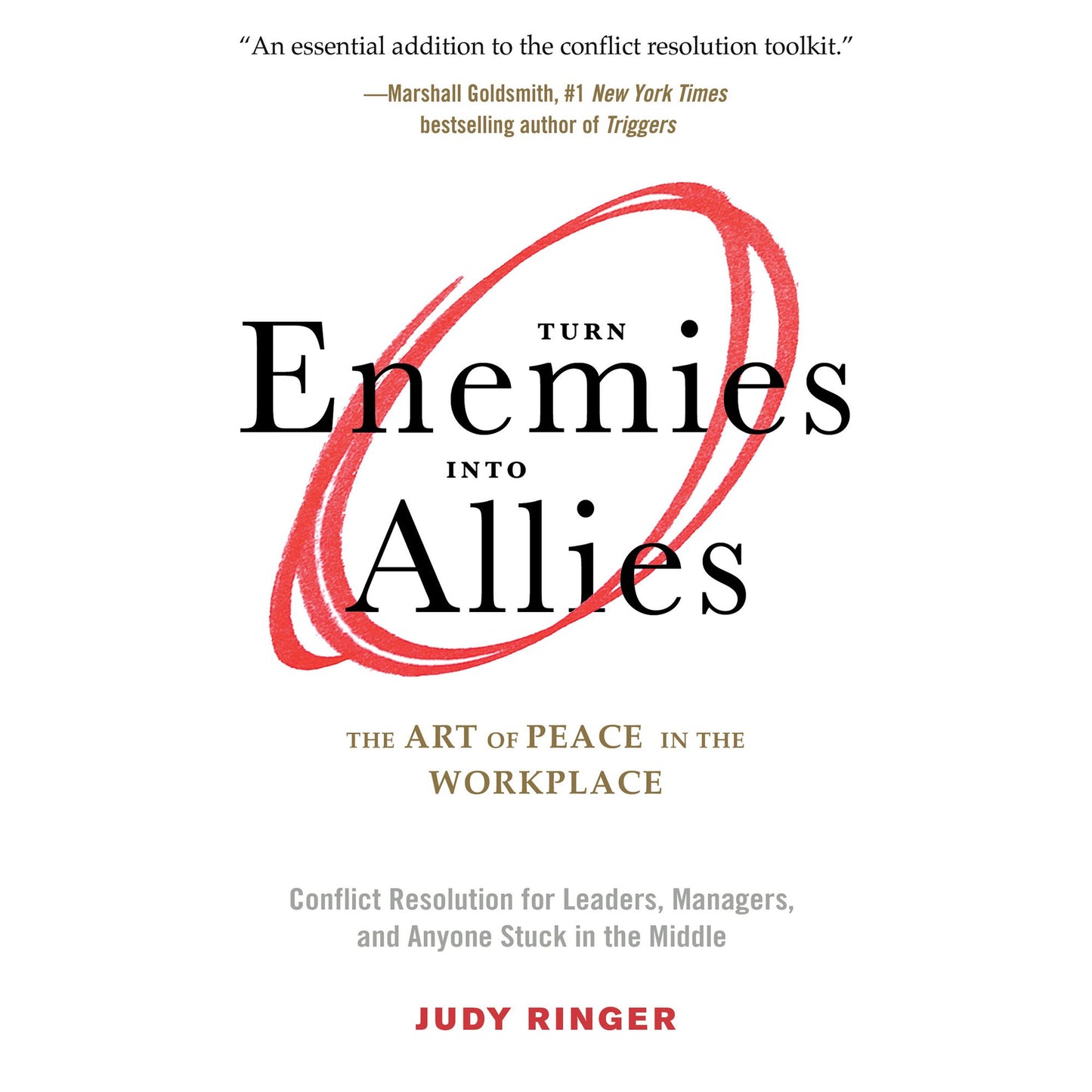 Turn Enemies into Allies: The Art of Peace in the Workplace, Conflict Resolution for Leaders, Managers, and Anyone Stuck in the Middle