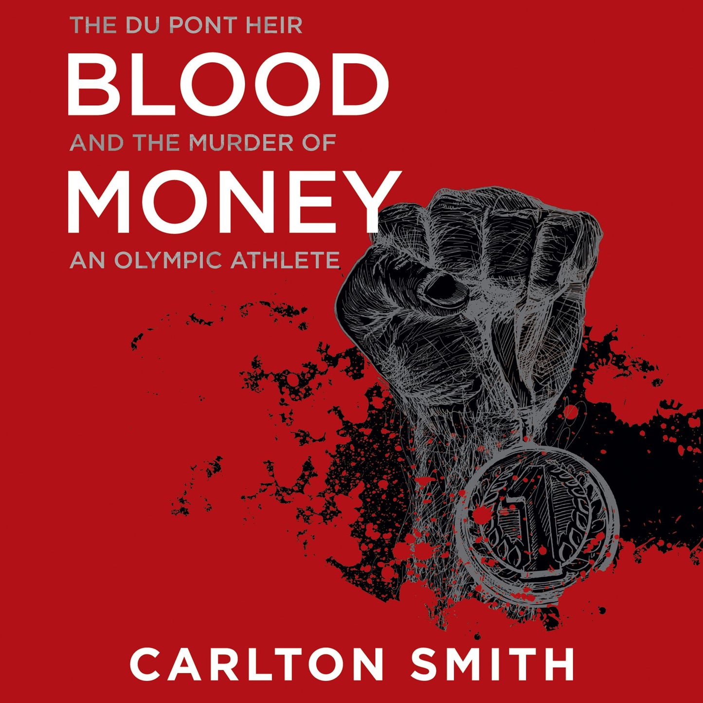 Blood Money: The Du Pont Heir and the Murder of an Olympic Athlete