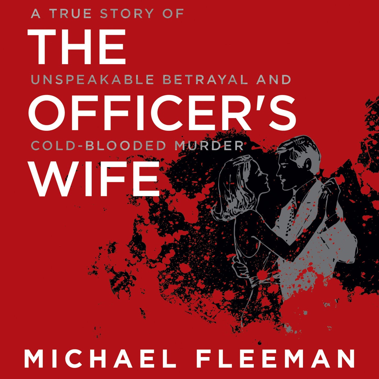 The Officer's Wife: A True Story of Unspeakable Betrayal and Cold-Blooded Murder