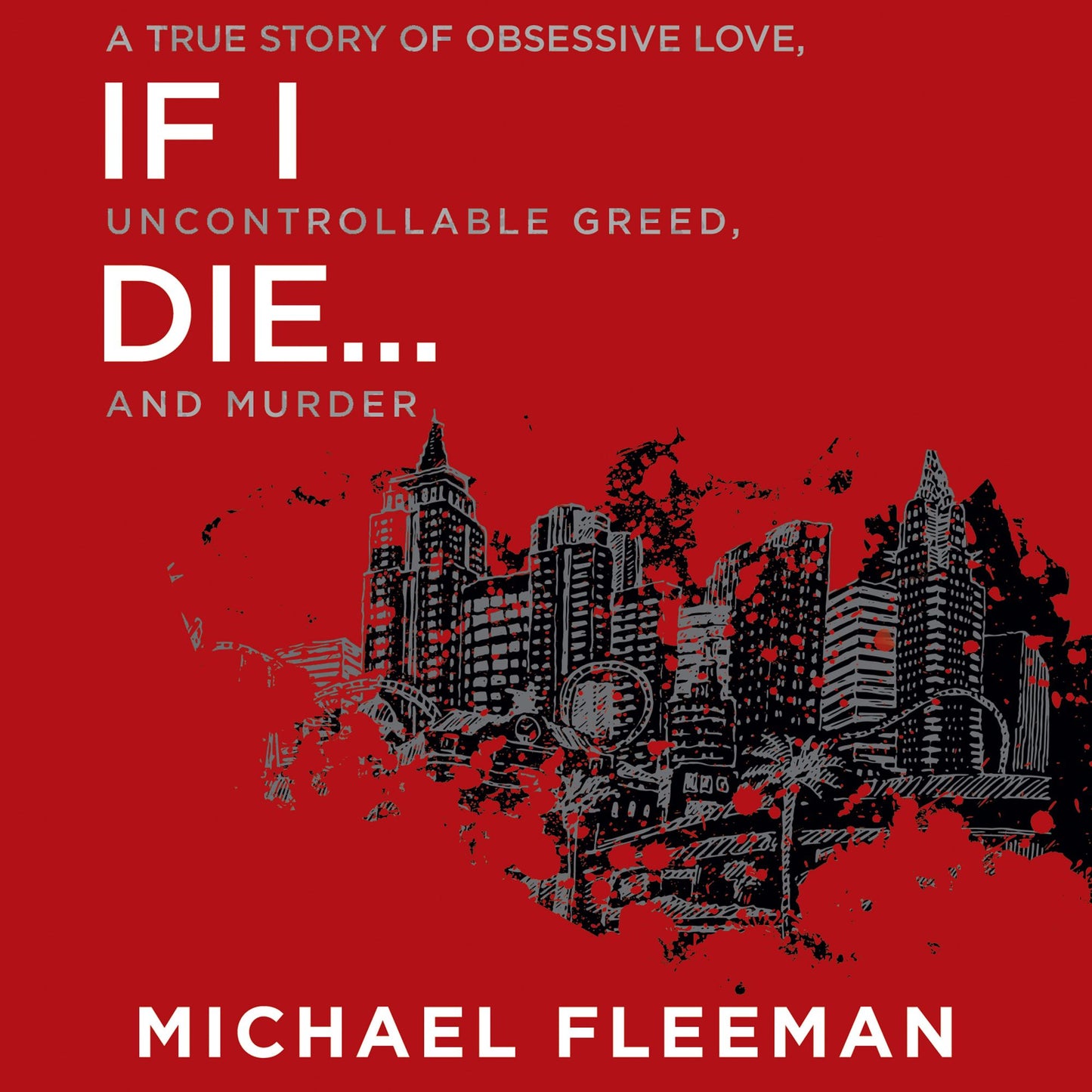 If I Die...: A True Story of Obsessive Love, Uncontrollable Greed, and Murder