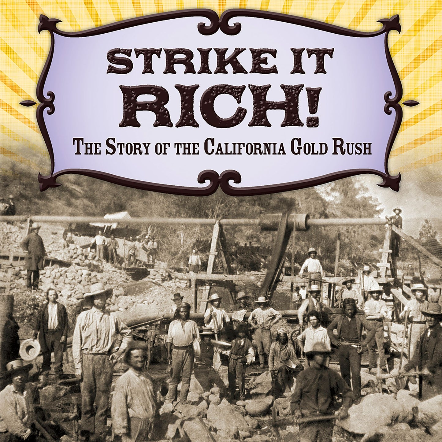 Strike It Rich!: The Story of the California Gold Rush