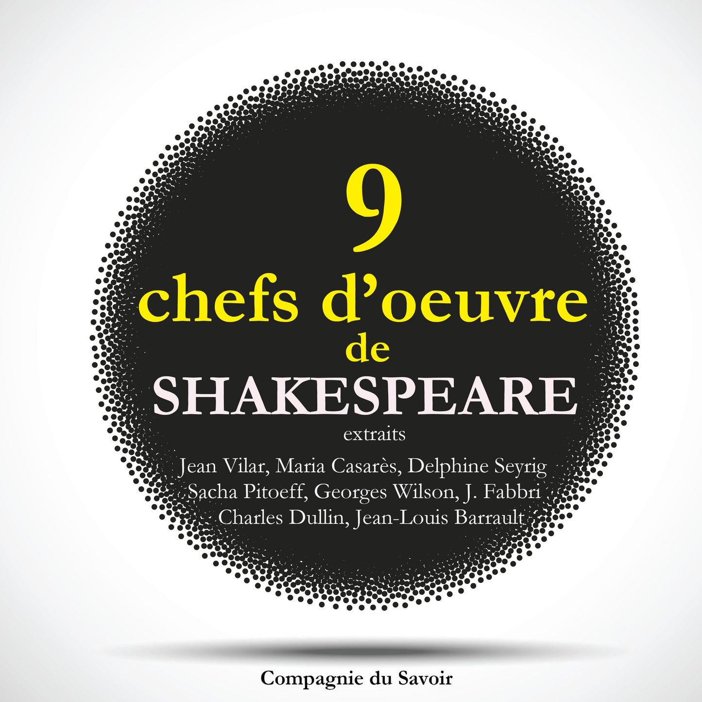 9 chefs d'oeuvre de Shakespeare au thÃ©Ã¢tre, extraits (Abridged)