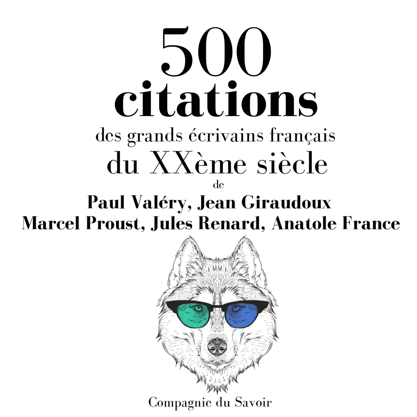 500 citations des grands Ã©crivains franÃ§ais du XXÃ¨me siÃ¨cle