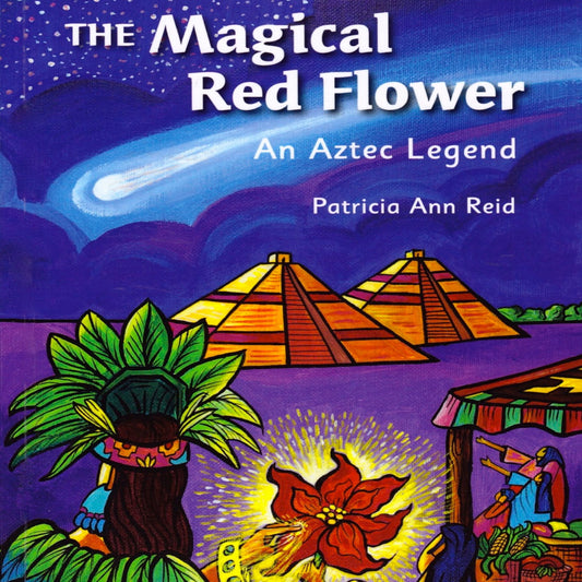 The Magical Red Flower : An Aztec Legend