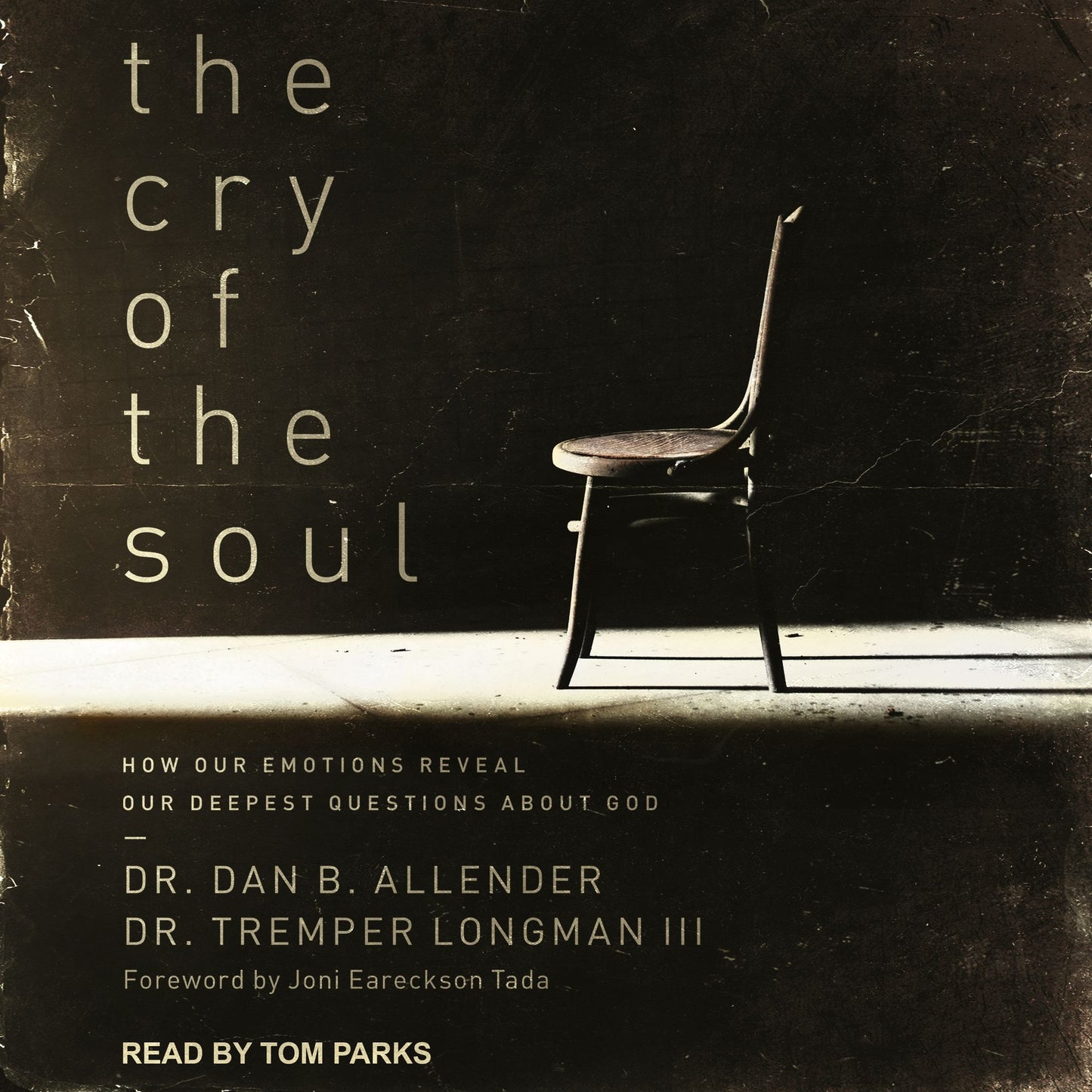 The Cry of the Soul : How Our Emotions Reveal Our Deepest Questions About God