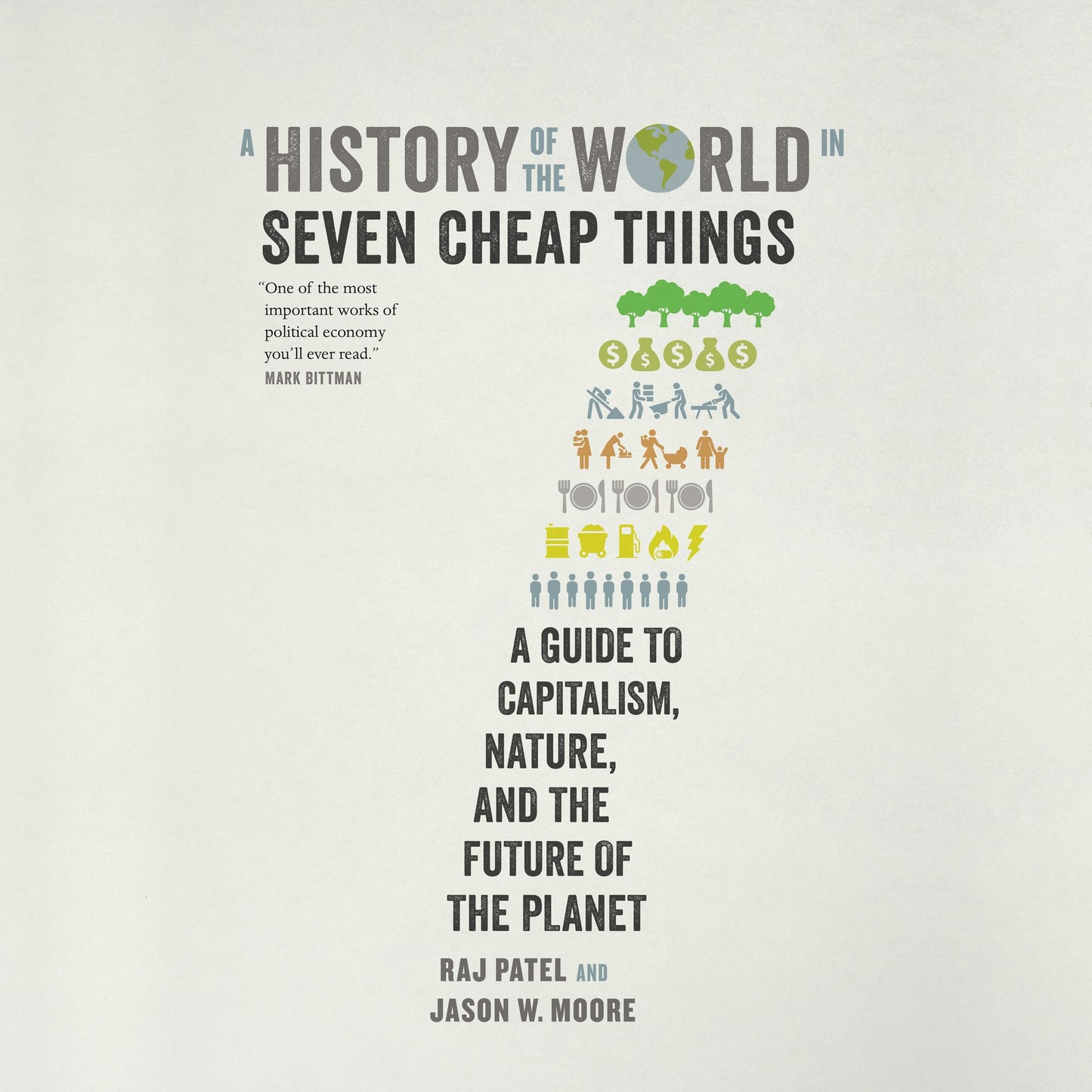 A History of the World in Seven Cheap Things: A Guide to Capitalism, Nature, and the Future of the Planet