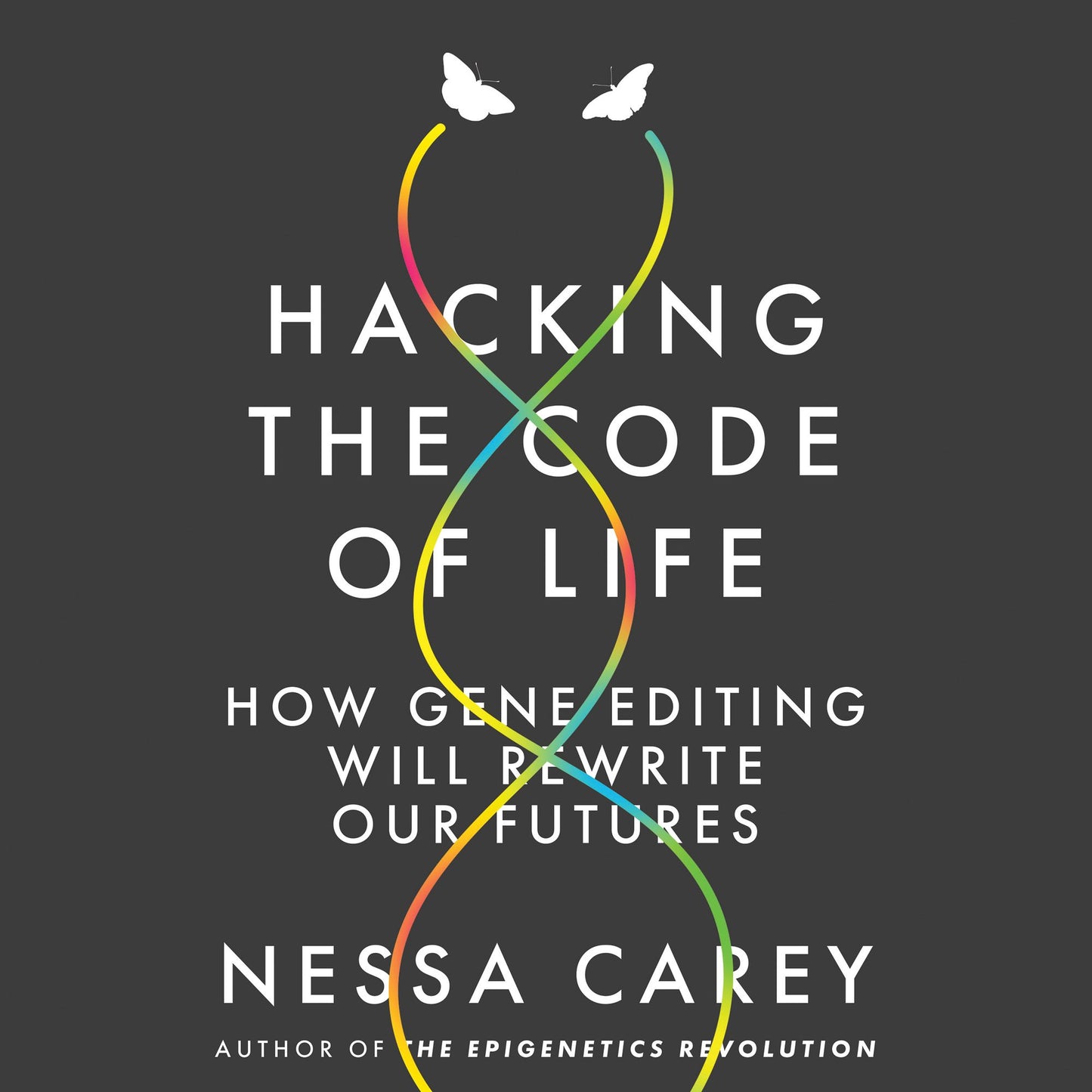 Hacking the Code of Life: How gene editing will rewrite our futures