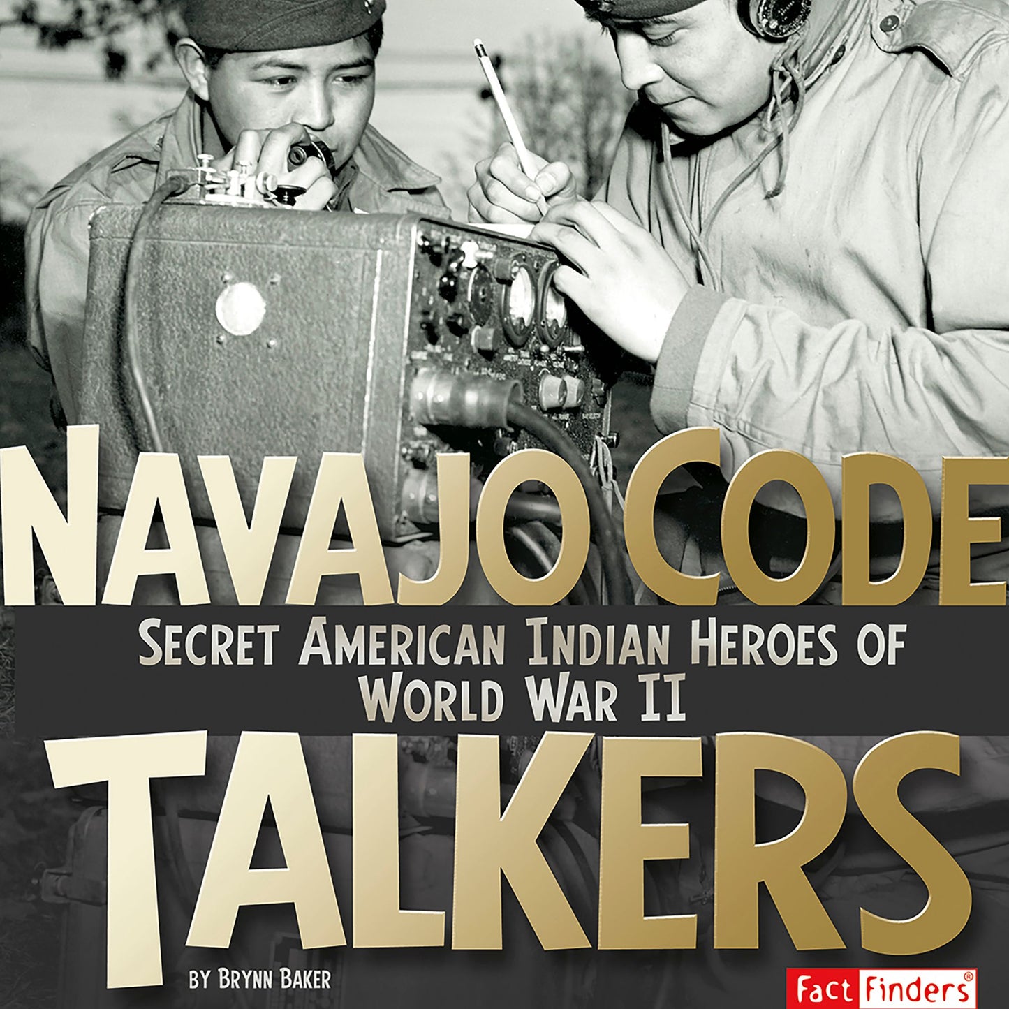 Navajo Code Talkers: Secret American Indian Heroes of World War II