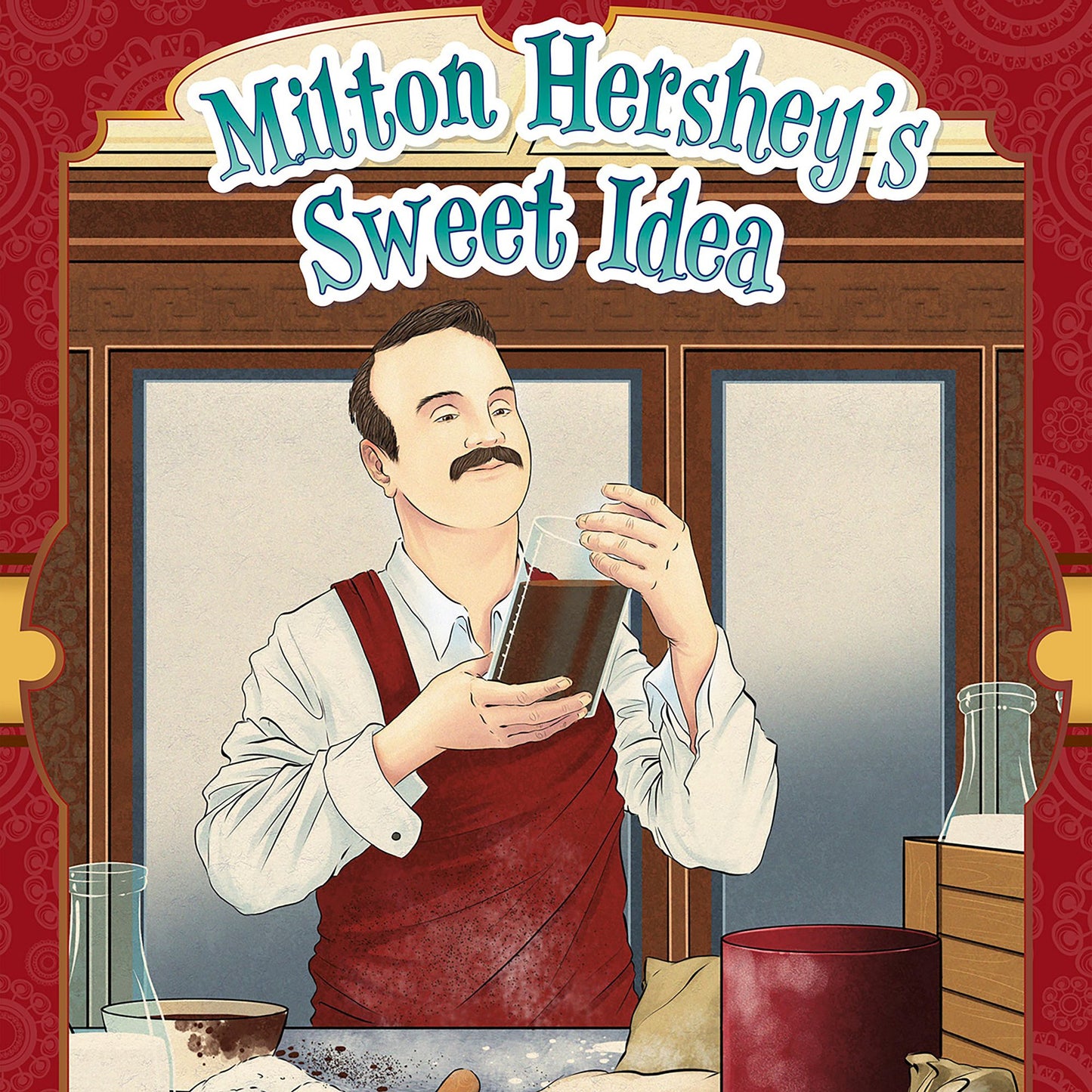 Milton Hershey's Sweet Idea: A Chocolate Kingdom